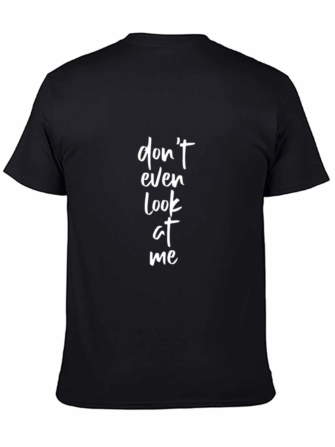 Dont Even Look At Me - Graphic Tee