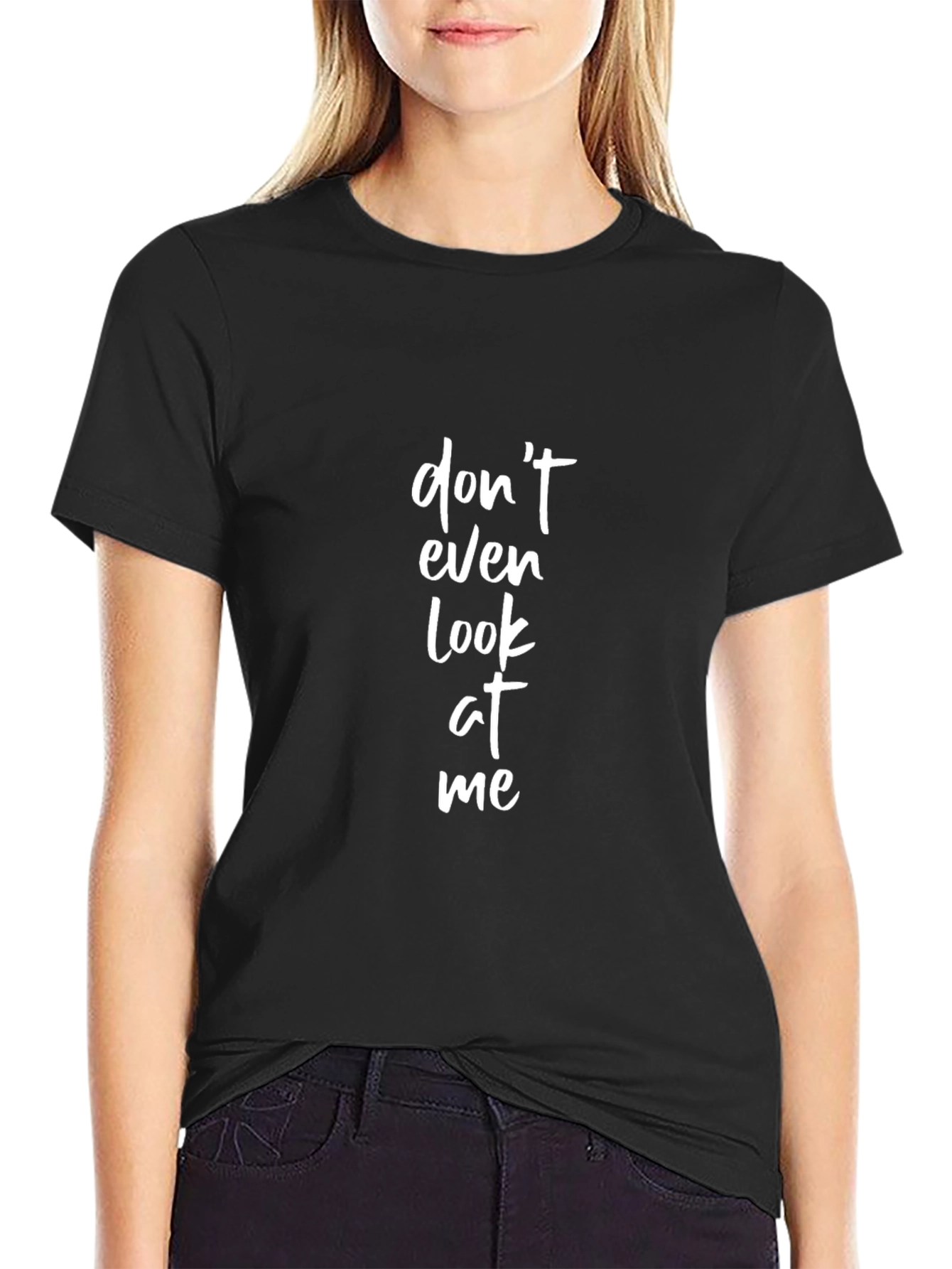 Dont Even Look At Me - Graphic Tee