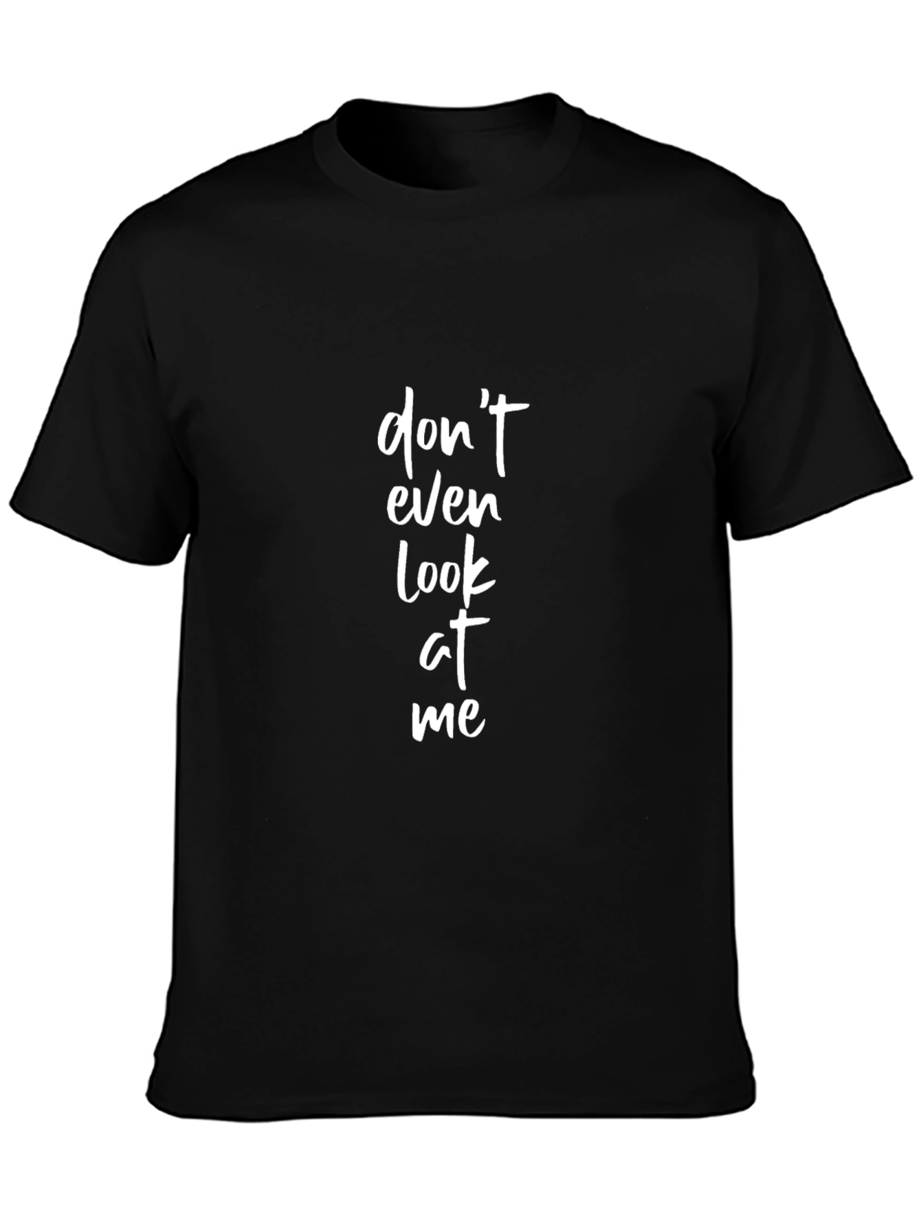 Dont Even Look At Me - Graphic Tee