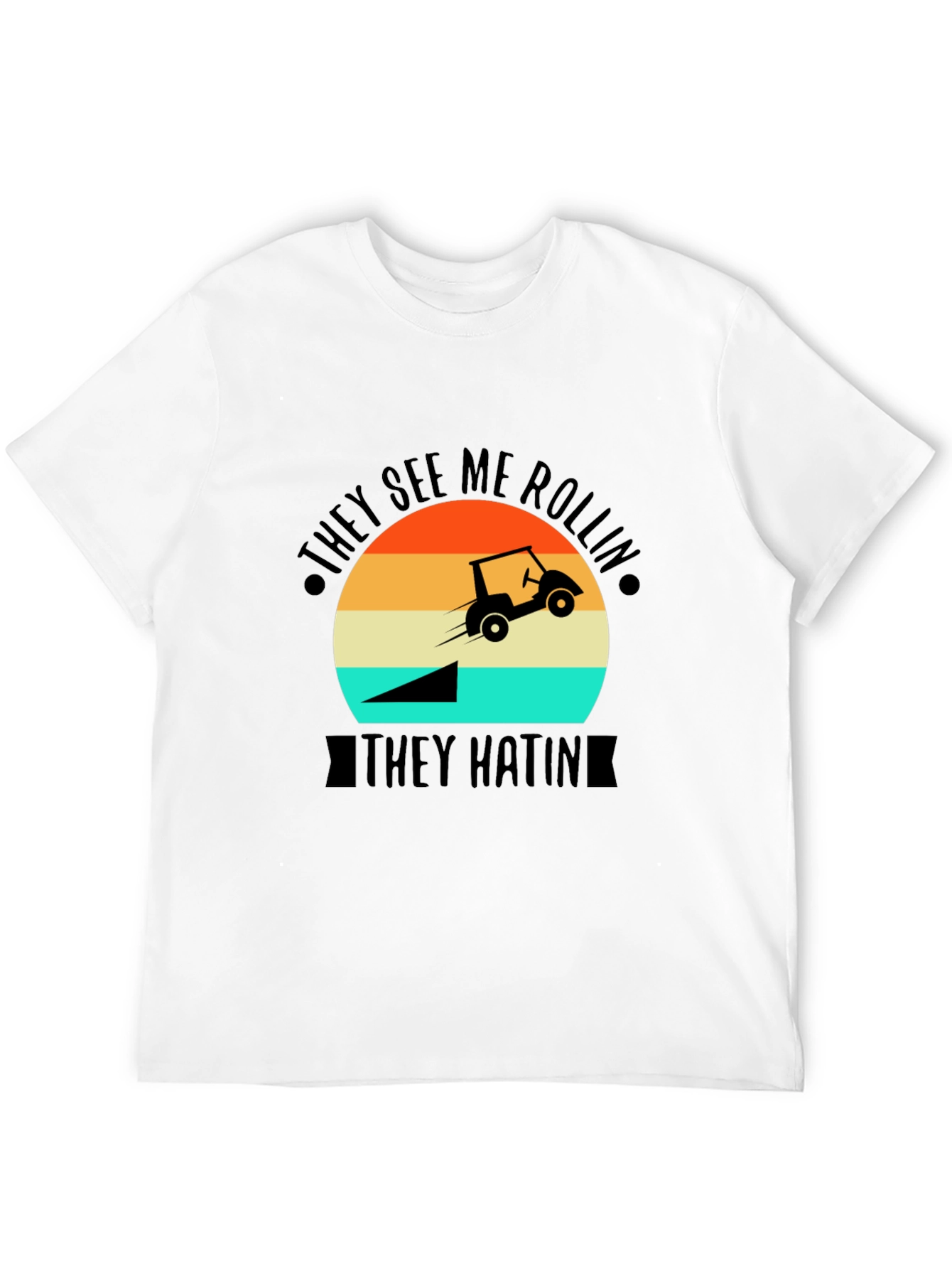 They See Me Rollin T-Shirt - Golf Cart Jump