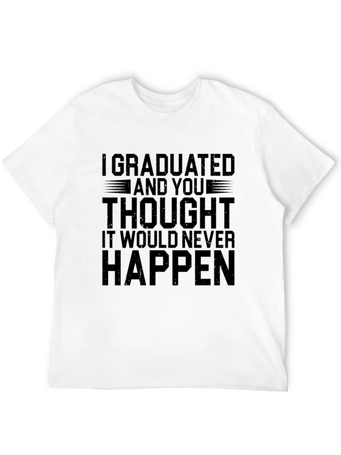 I Graduated T-Shirt - Funny Graduation Gift
