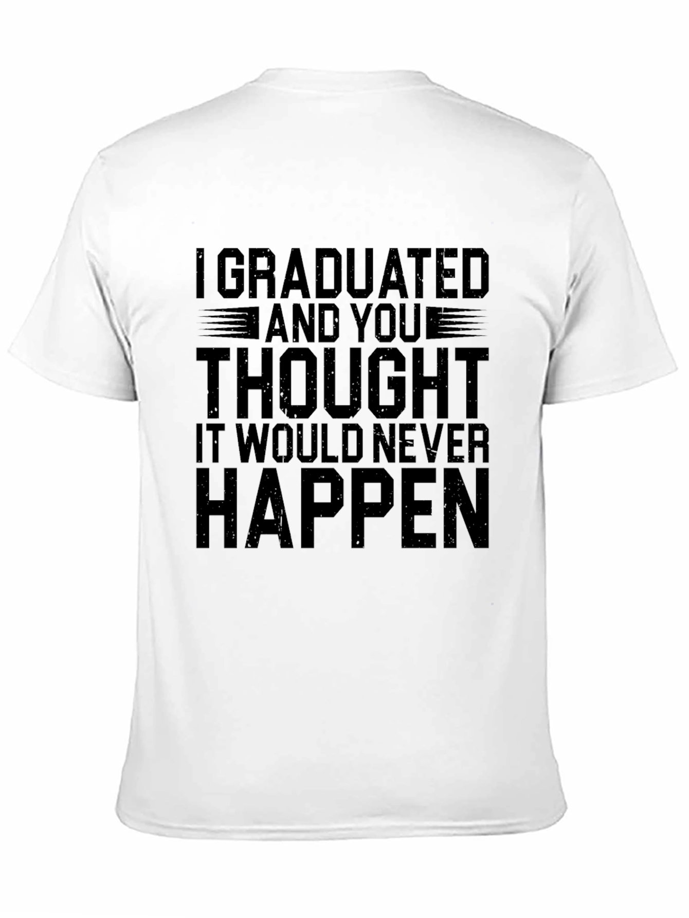 I Graduated T-Shirt - Funny Graduation Gift