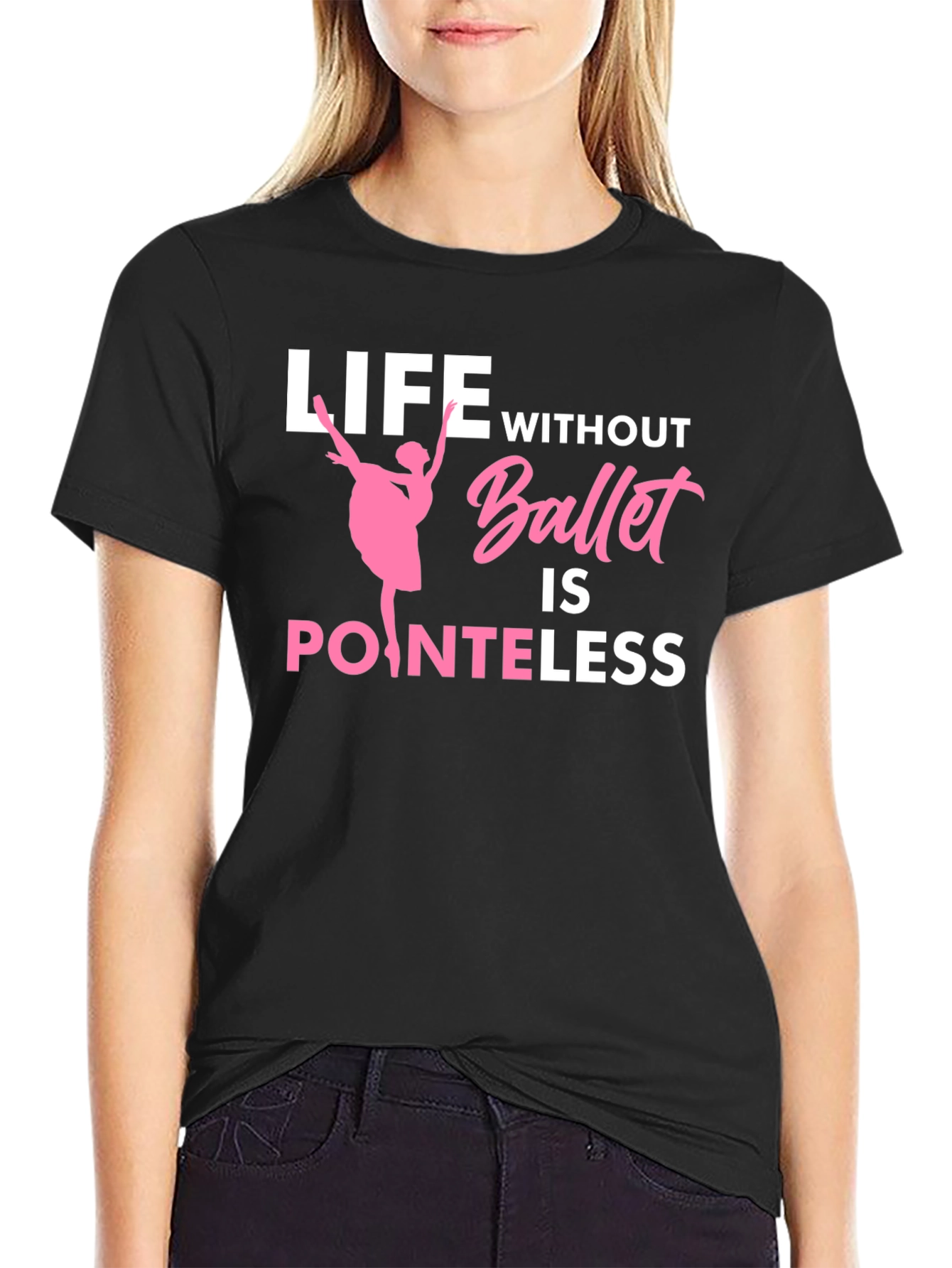 Ballet Lover T-Shirt - Life Without Ballet is Pointeless