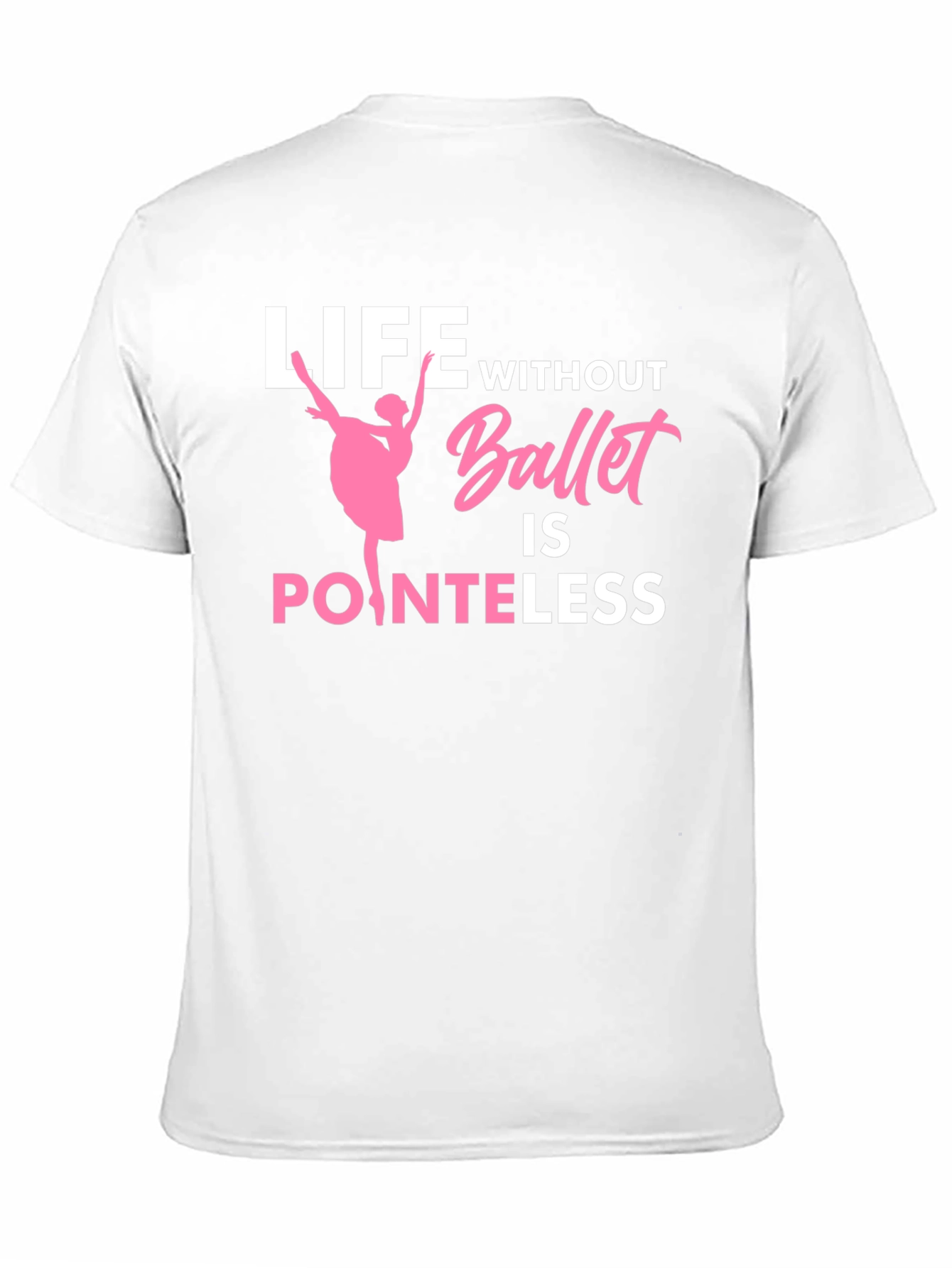 Ballet Lover T-Shirt - Life Without Ballet is Pointeless