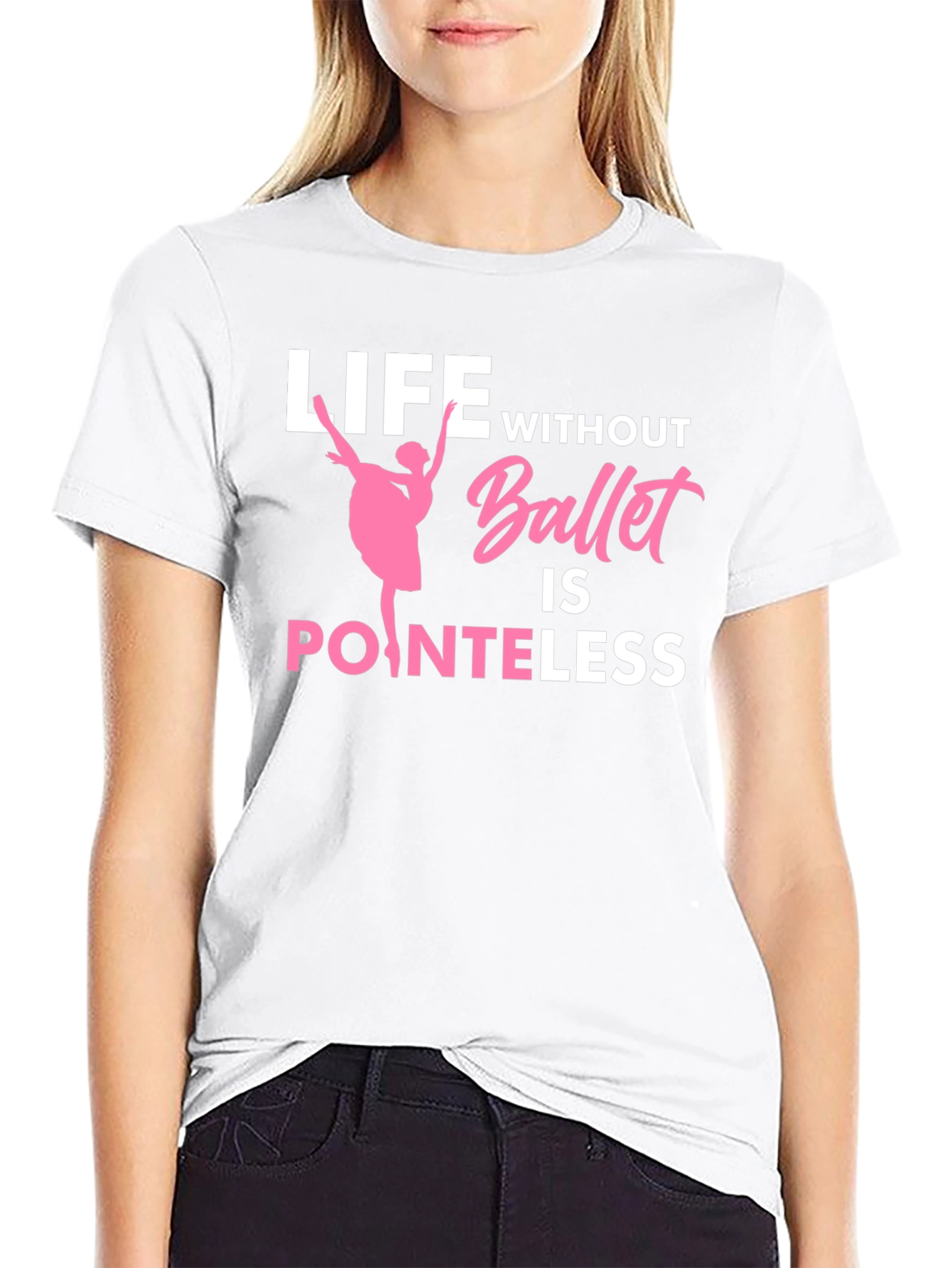 Ballet Lover T-Shirt - Life Without Ballet is Pointeless