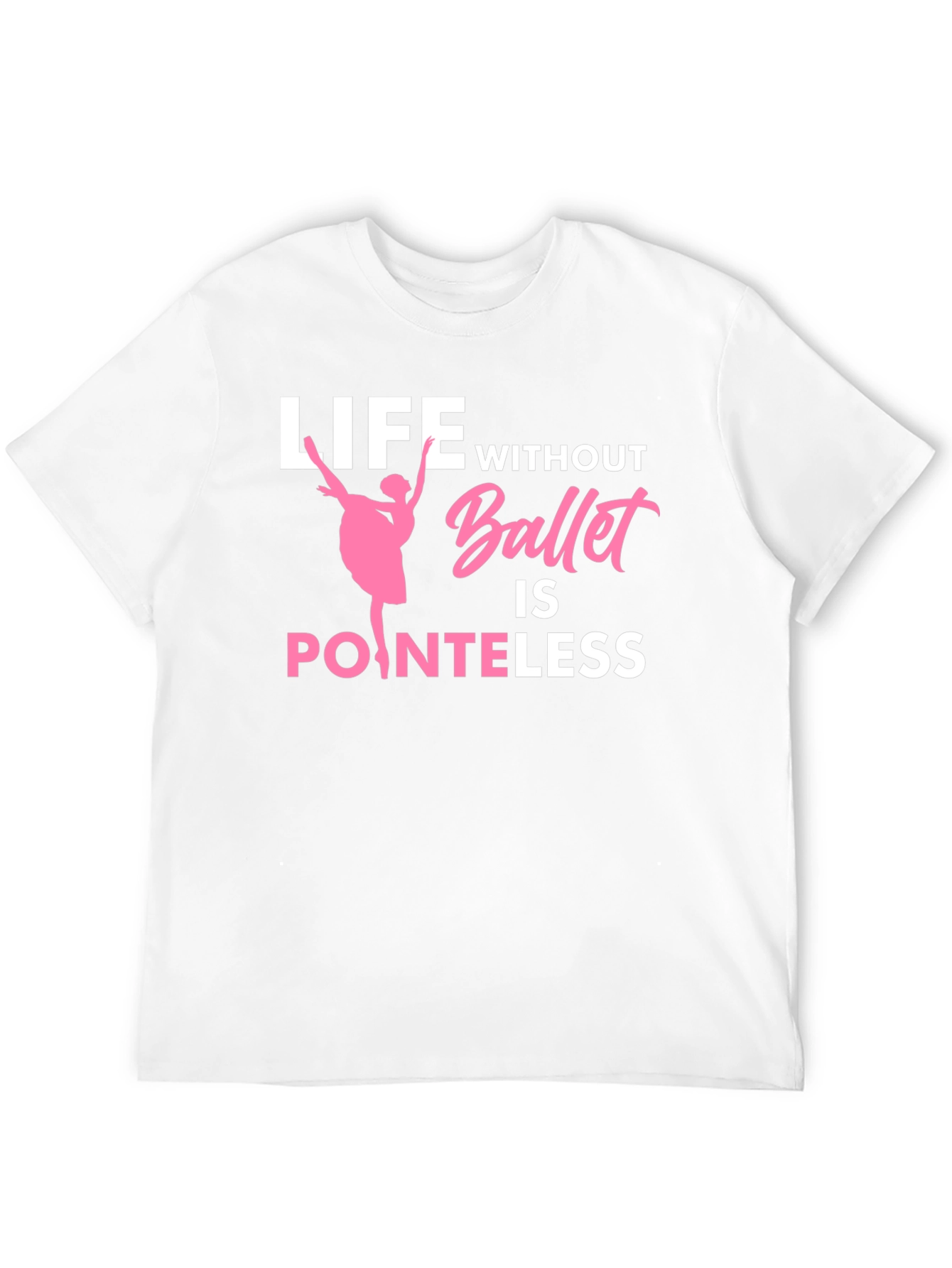Ballet Lover T-Shirt - Life Without Ballet is Pointeless