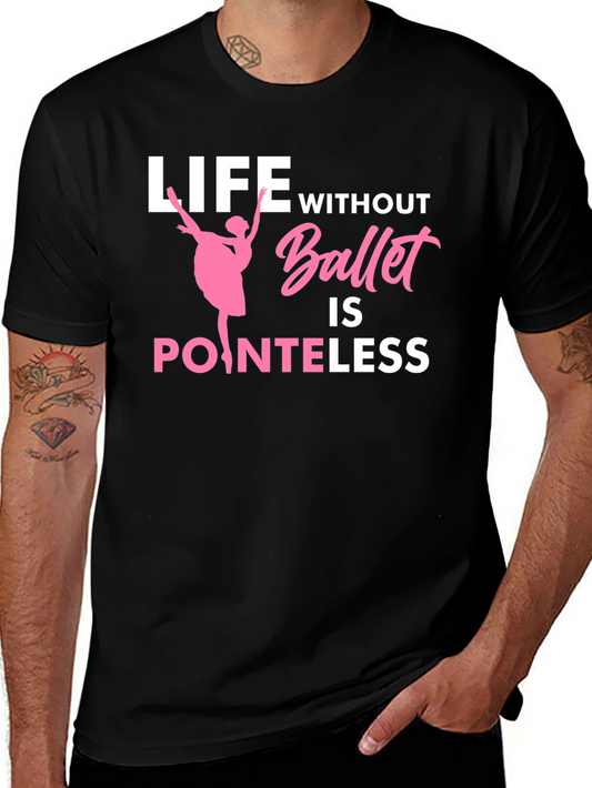 Ballet Lover T-Shirt - Life Without Ballet is Pointeless