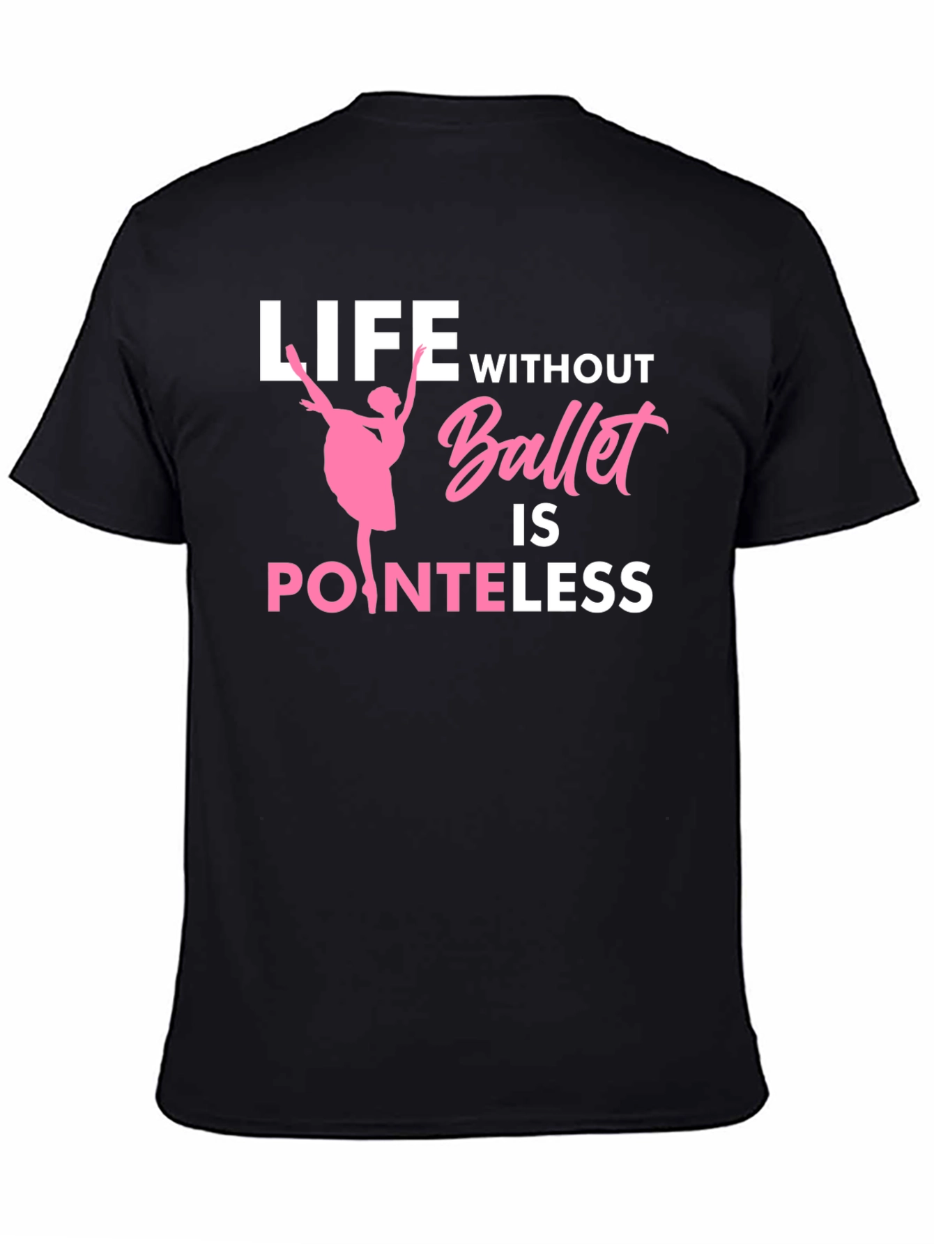 Ballet Lover T-Shirt - Life Without Ballet is Pointeless