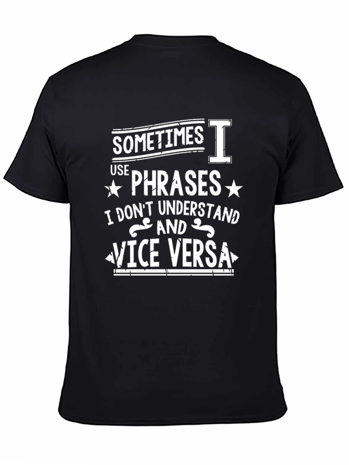 Funny Phrase T-Shirt: Sometimes I Use Phrases...
