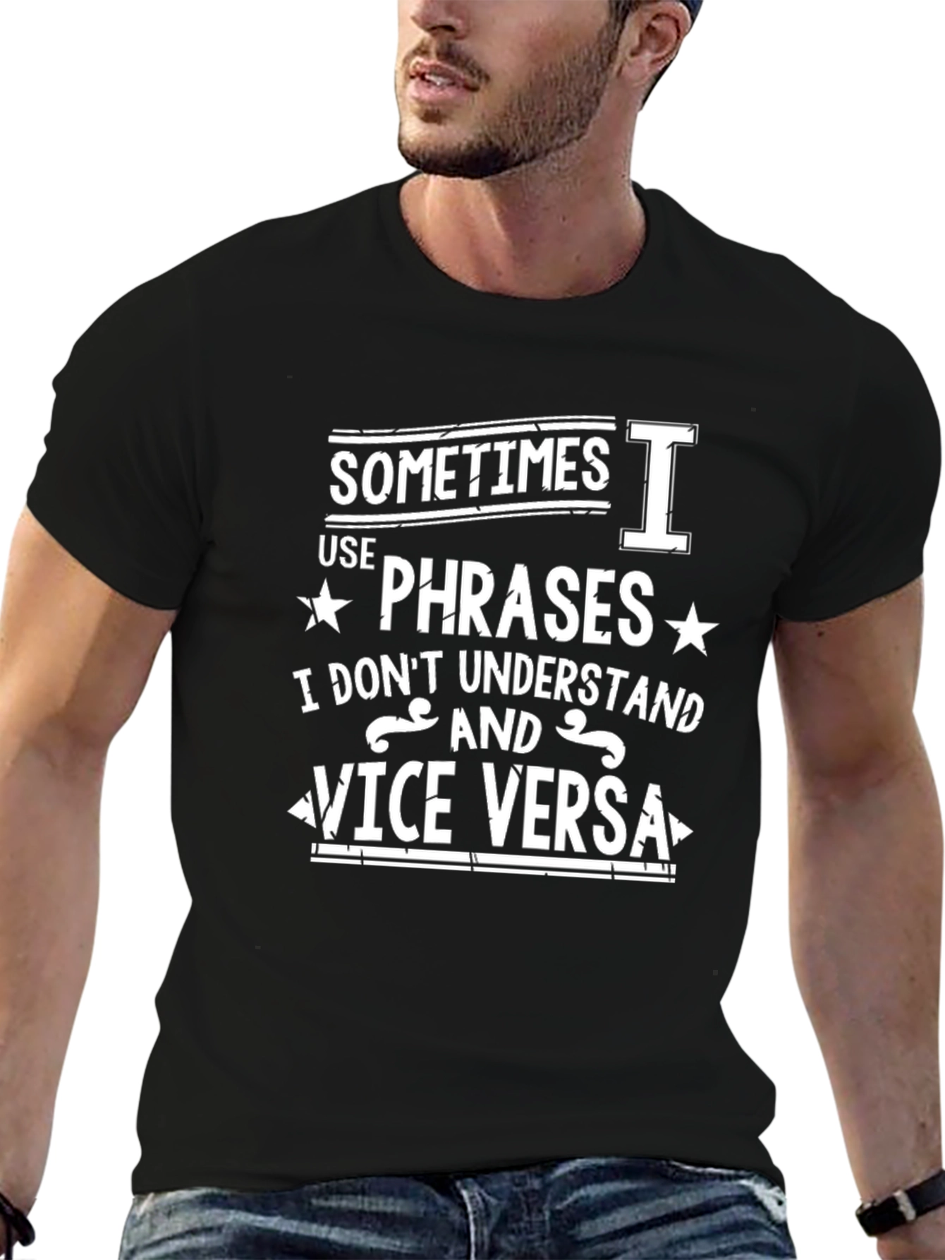 Funny Phrase T-Shirt: Sometimes I Use Phrases...