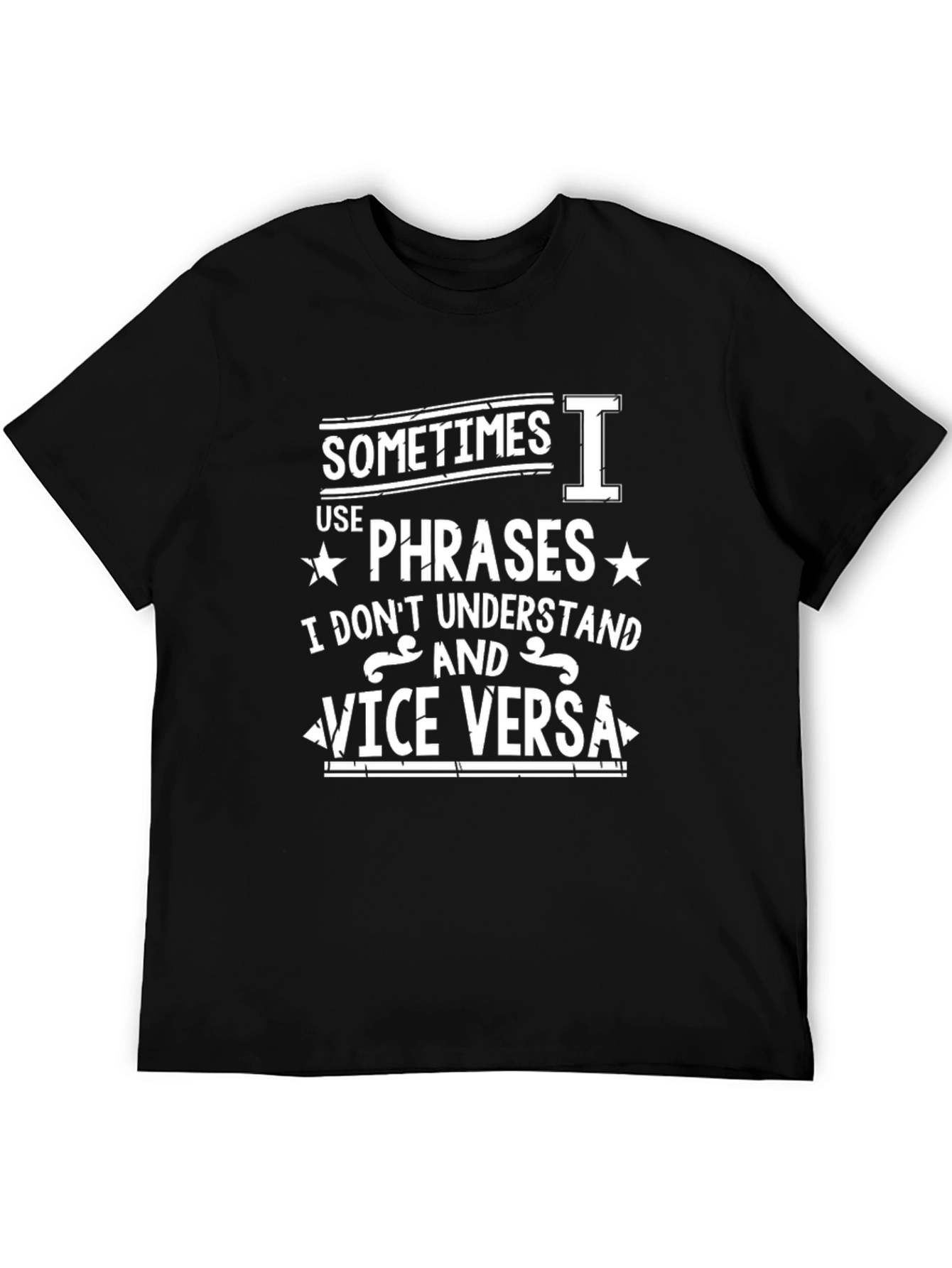 Funny Phrase T-Shirt: Sometimes I Use Phrases...