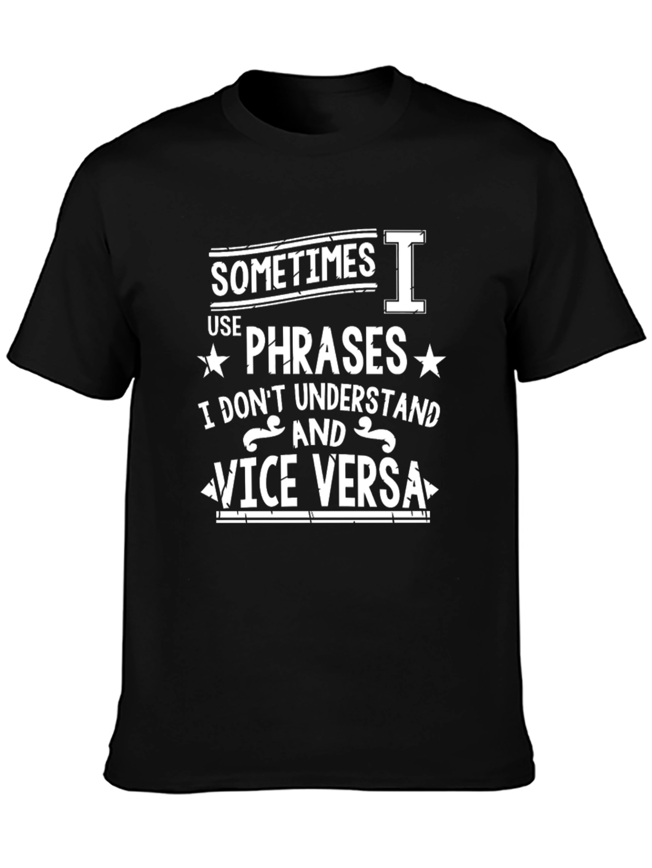 Funny Phrase T-Shirt: Sometimes I Use Phrases...