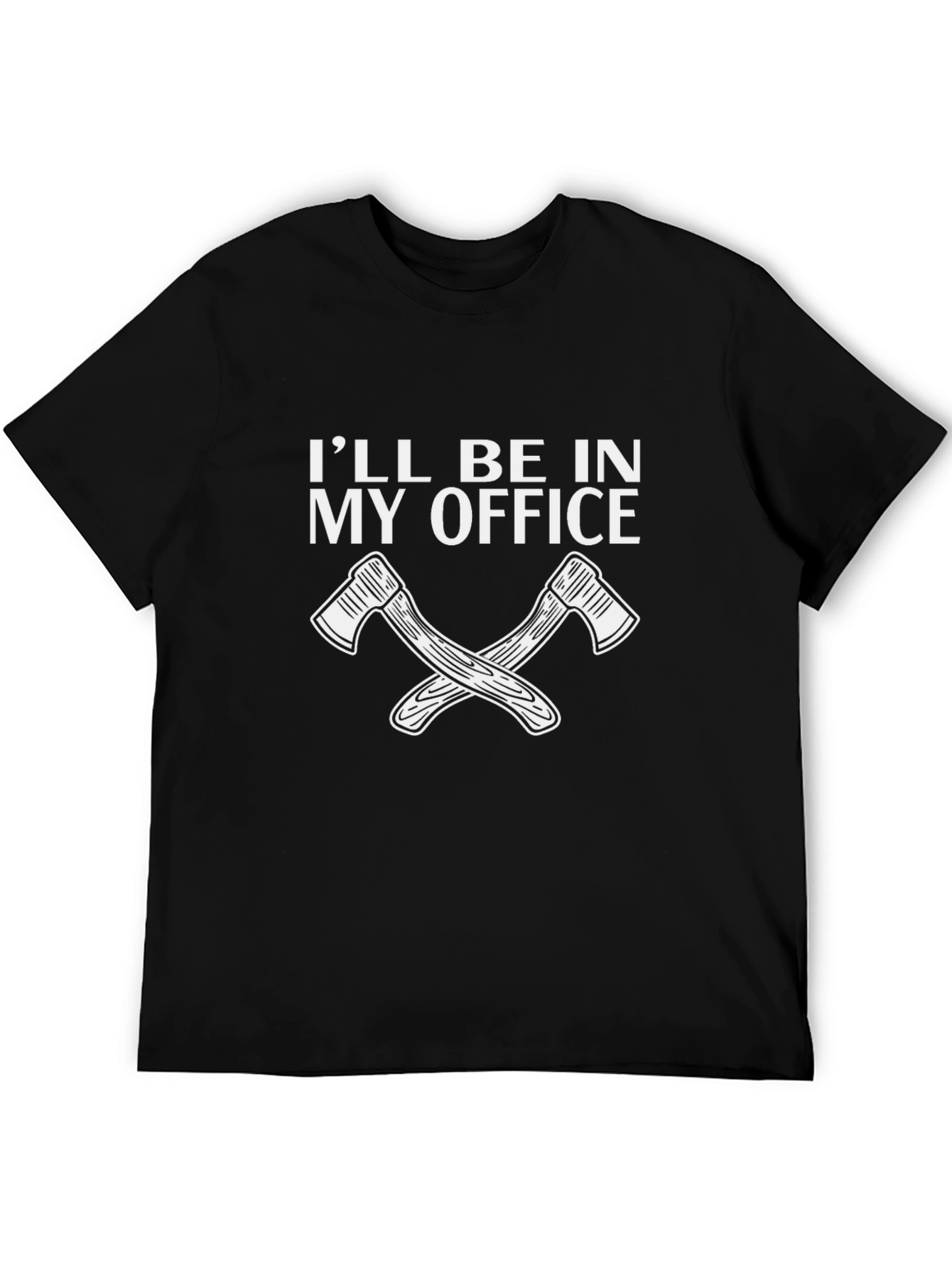 Ill Be In My Office Axe T-Shirt