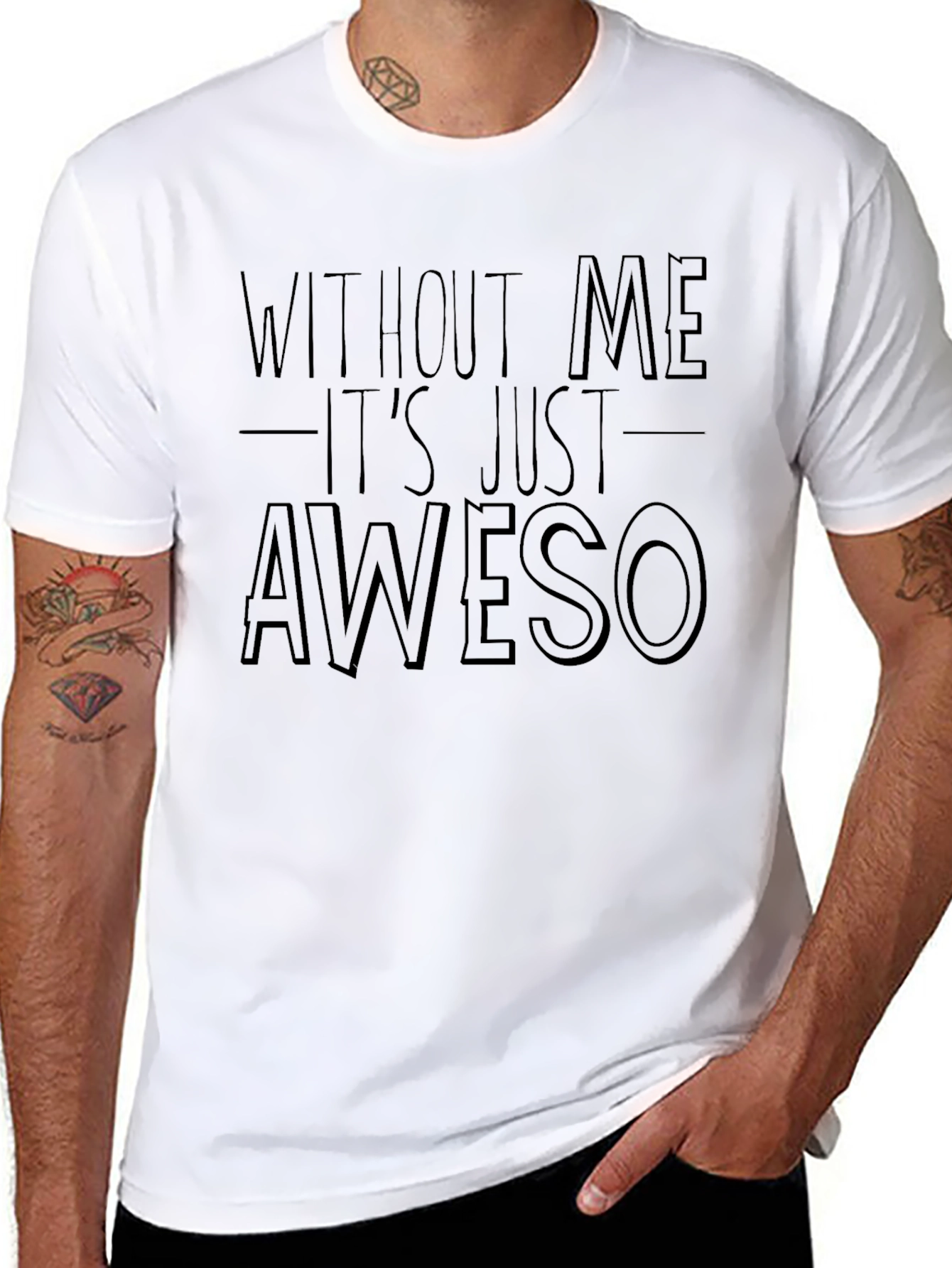 Funny Awesome T-Shirt - Without Me Its Just Aweso