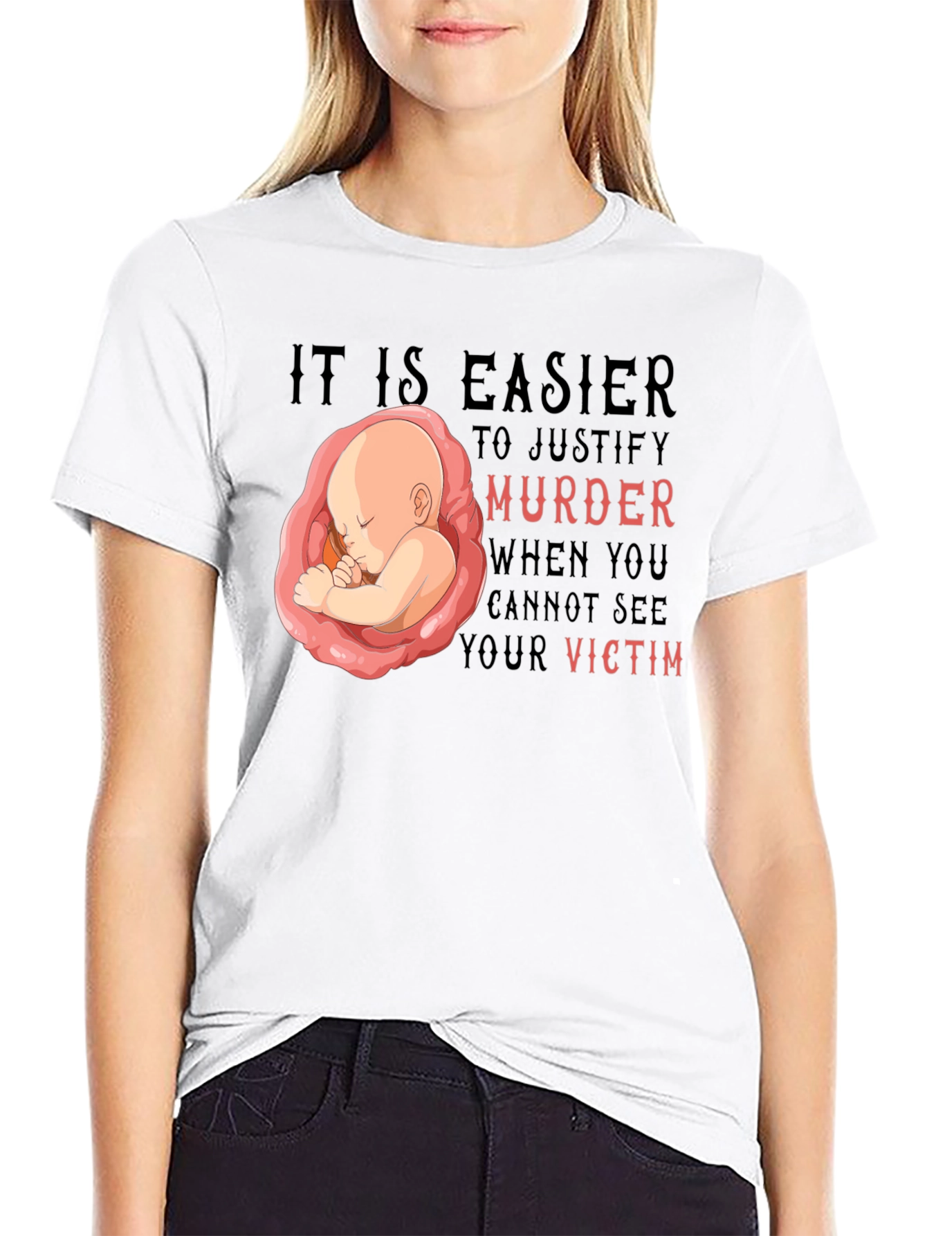 Pro-Life T-Shirt - It Is Easier to Justify