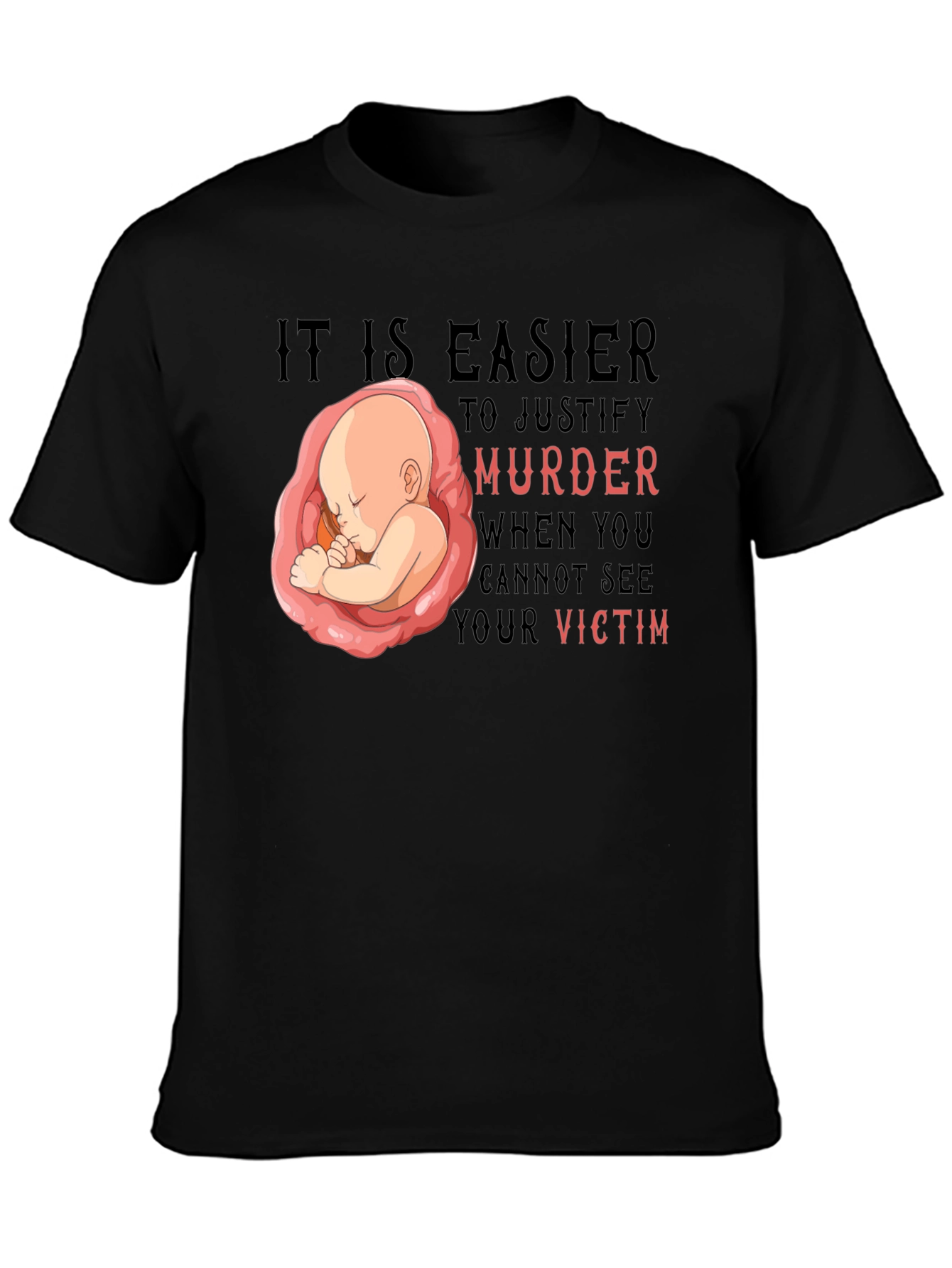 Pro-Life T-Shirt - It Is Easier to Justify
