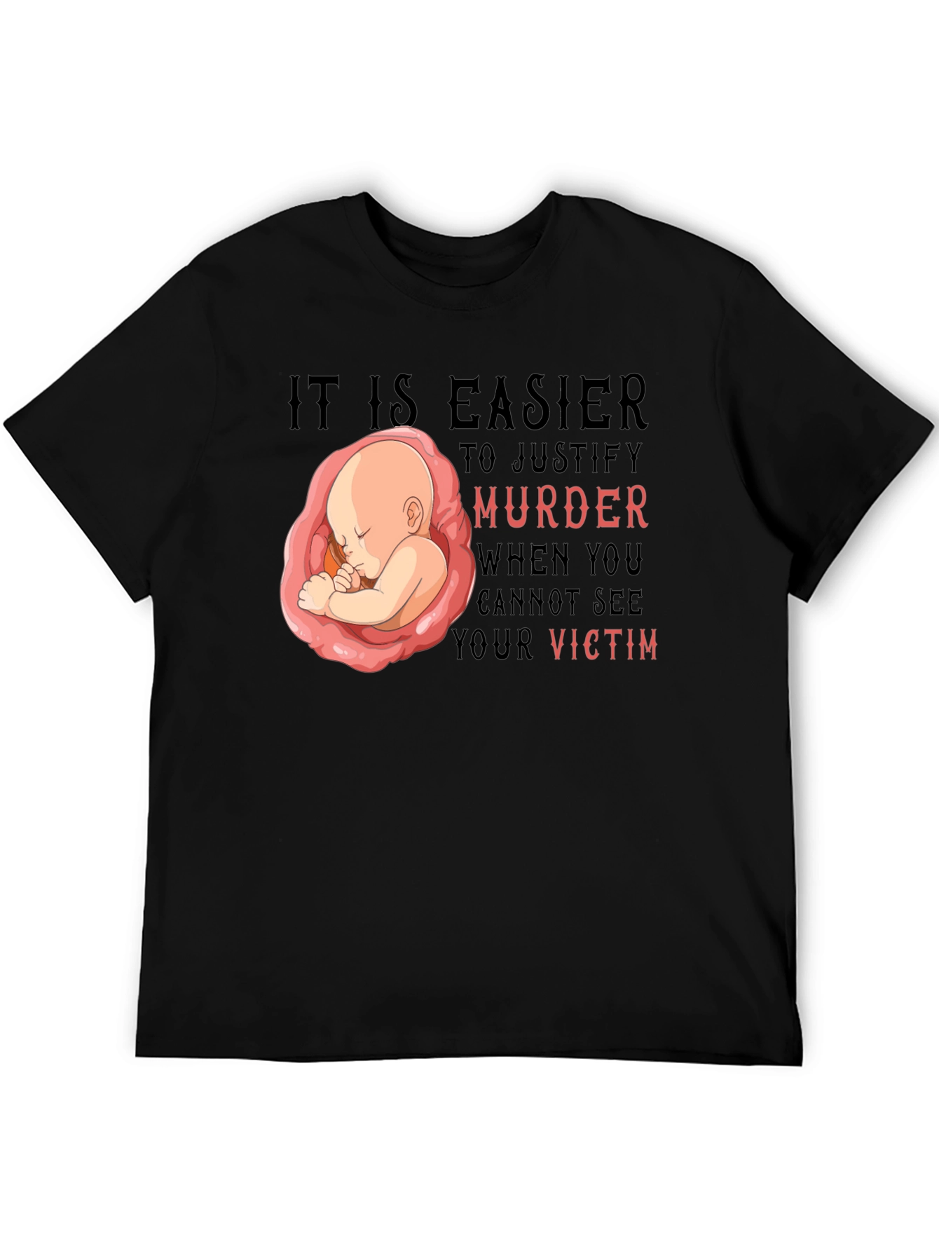 Pro-Life T-Shirt - It Is Easier to Justify