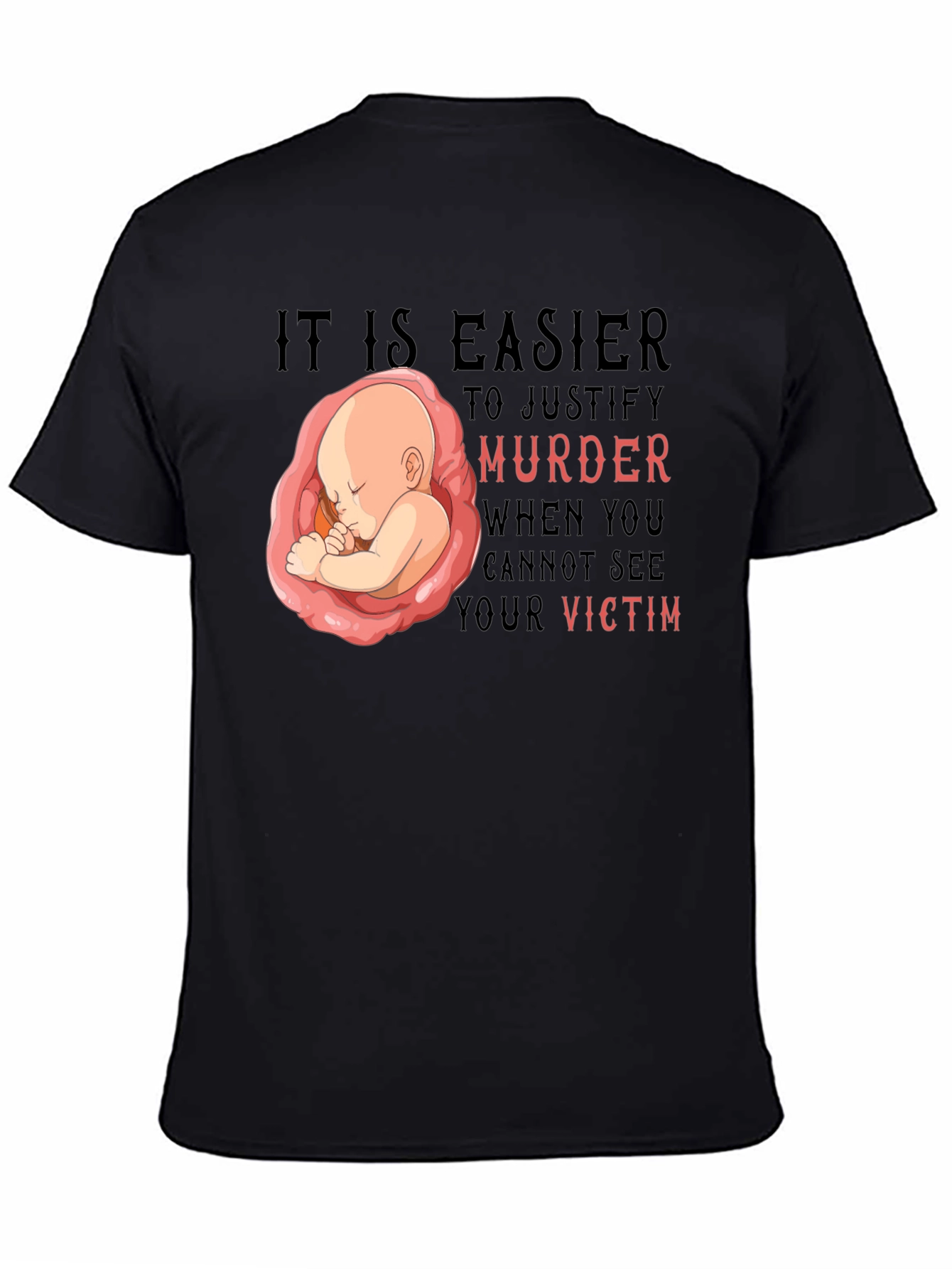 Pro-Life T-Shirt - It Is Easier to Justify