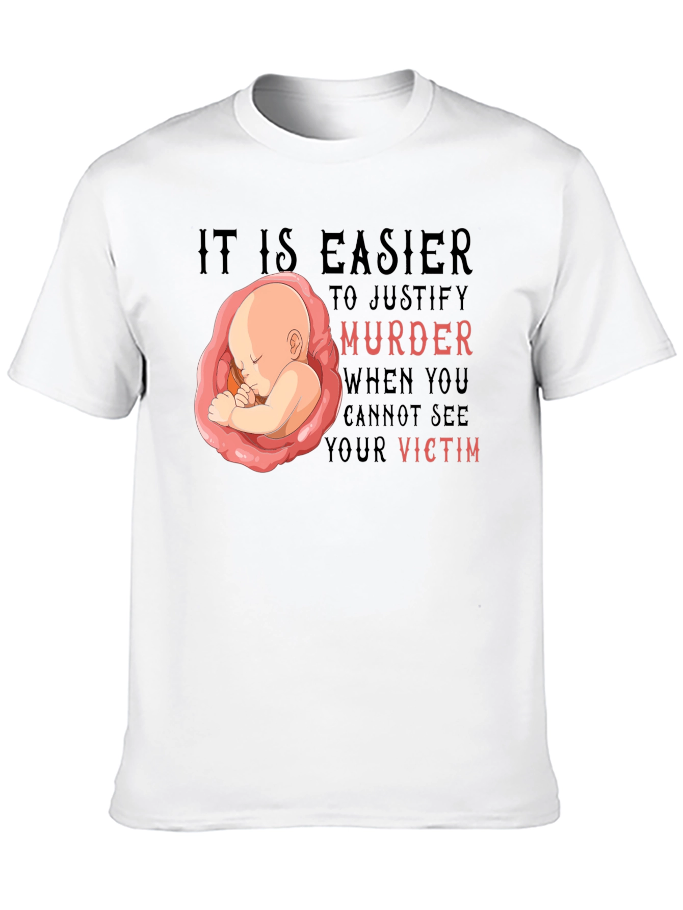Pro-Life T-Shirt - It Is Easier to Justify