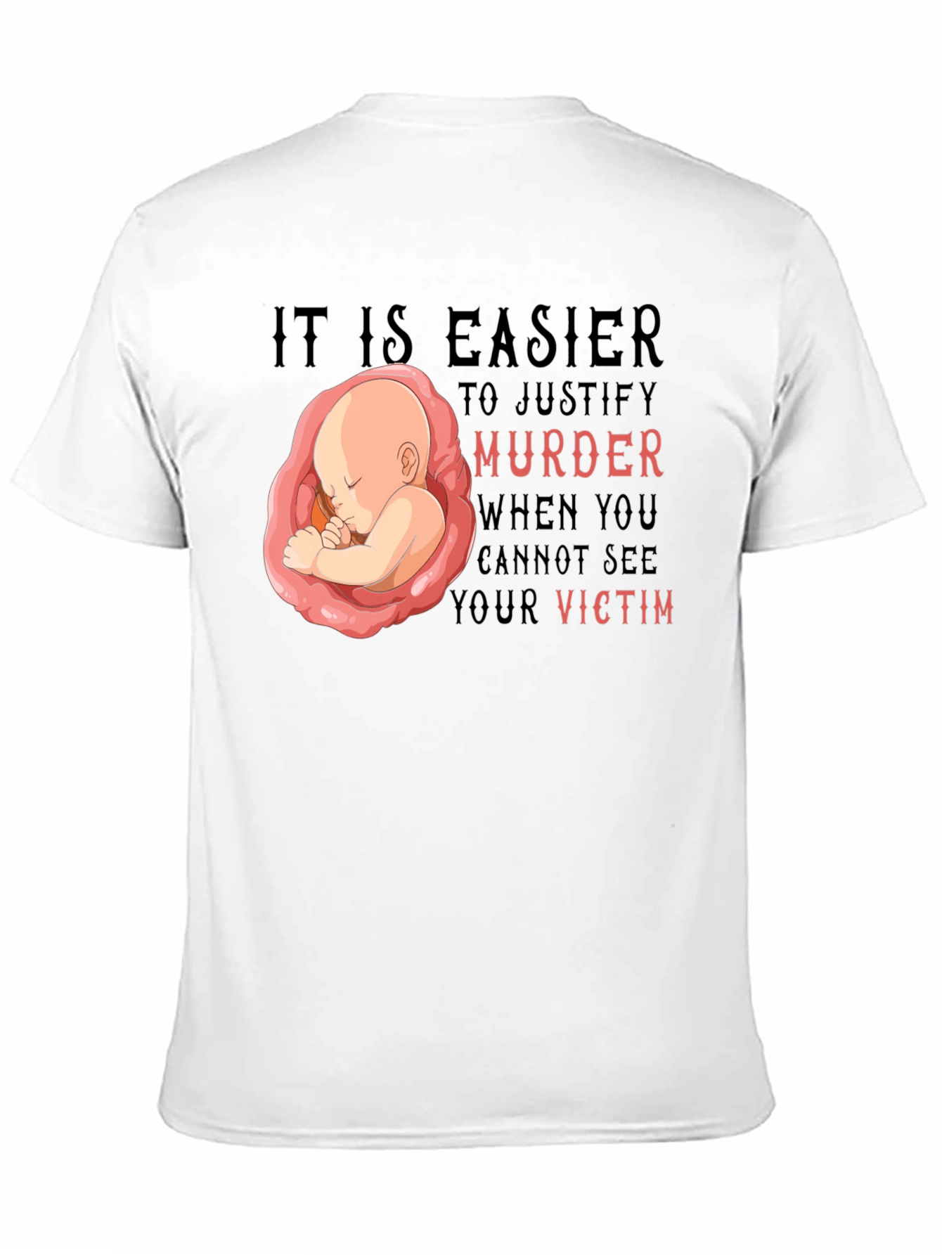 Pro-Life T-Shirt - It Is Easier to Justify