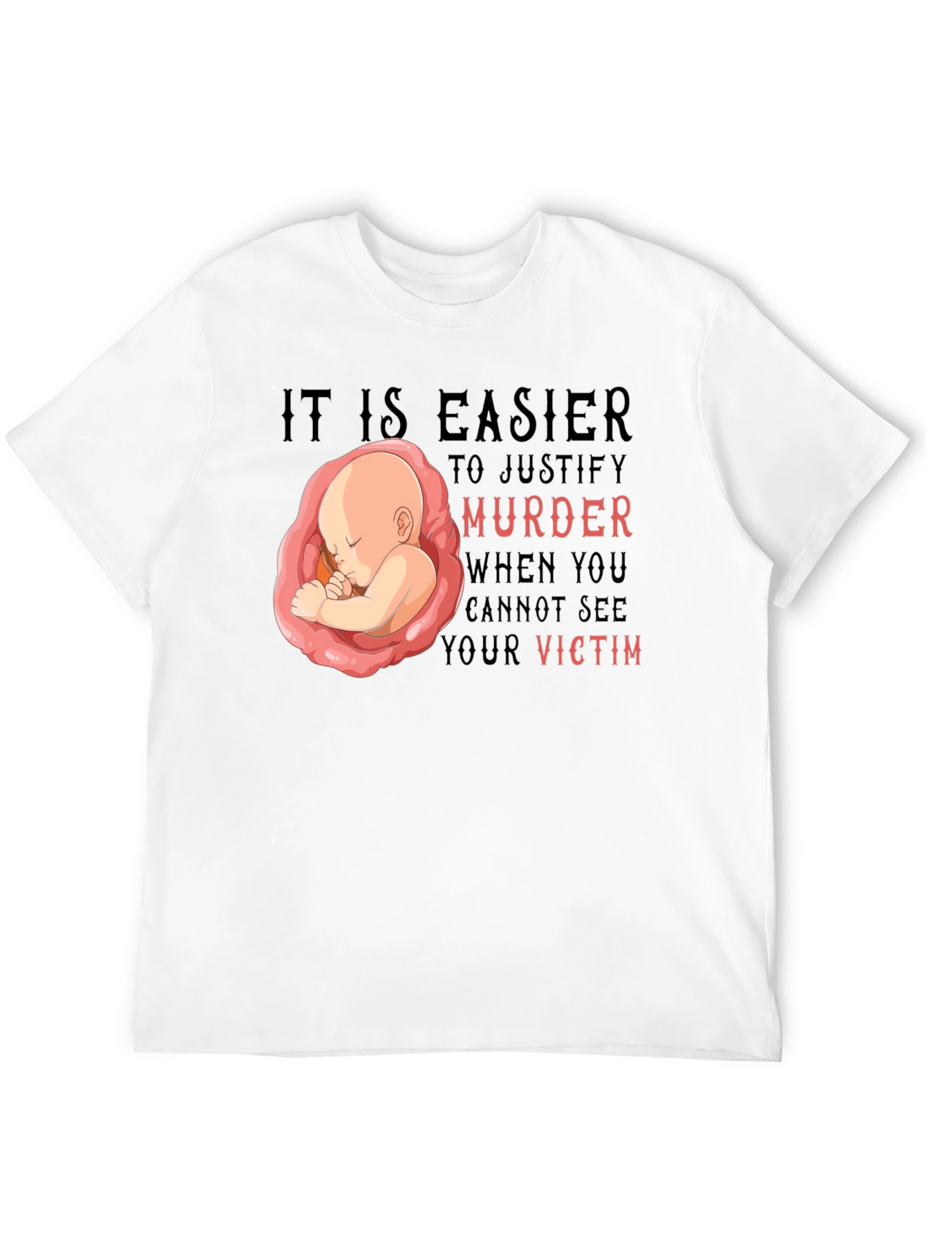 Pro-Life T-Shirt - It Is Easier to Justify
