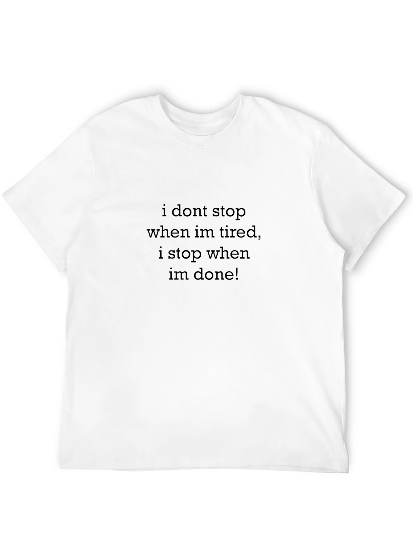 I Dont Stop When Im Tired T-Shirt