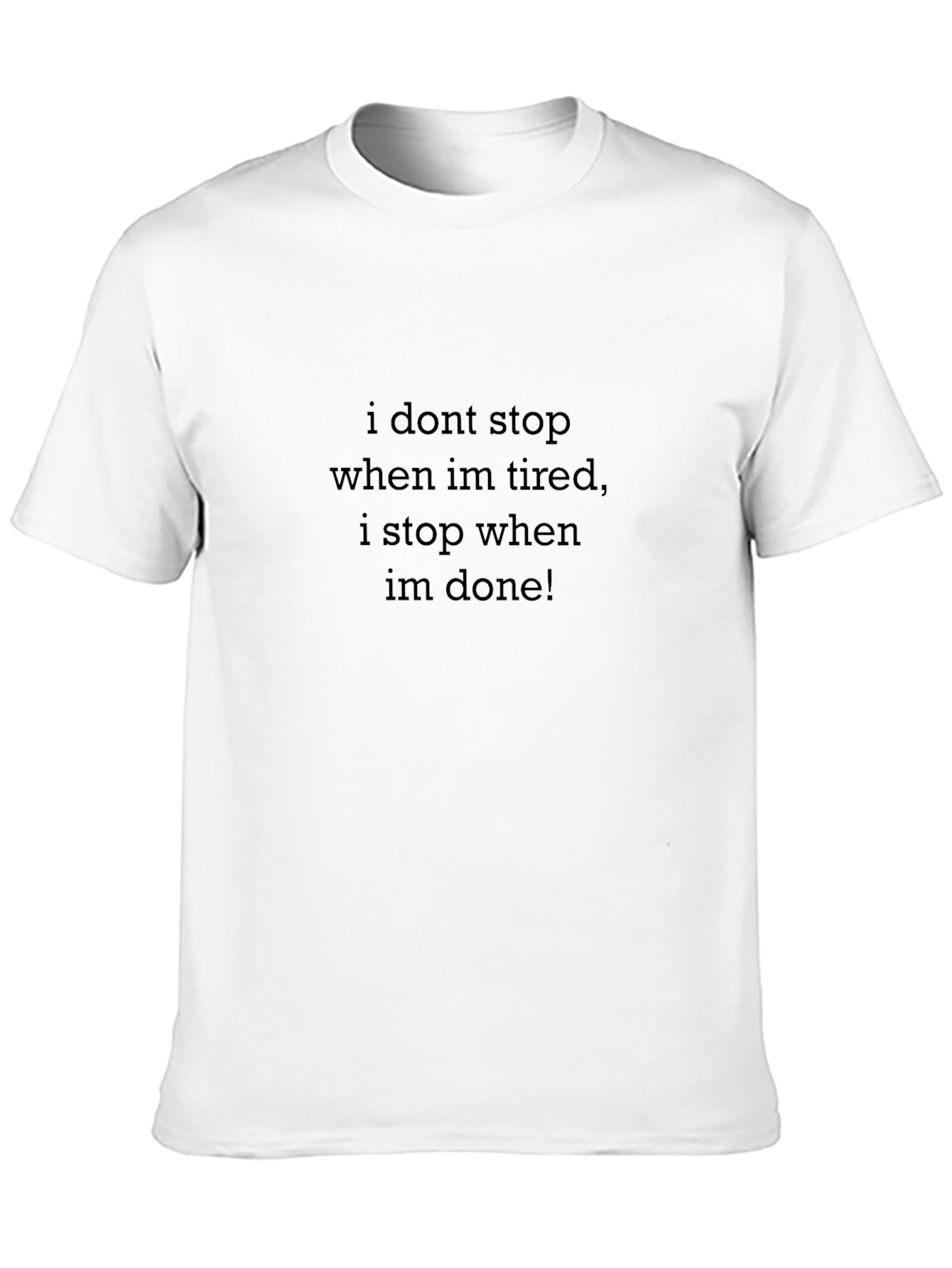 I Dont Stop When Im Tired T-Shirt