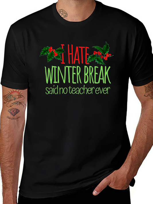I Hate Winter Break Teacher T-Shirt - Funny Holiday Tee