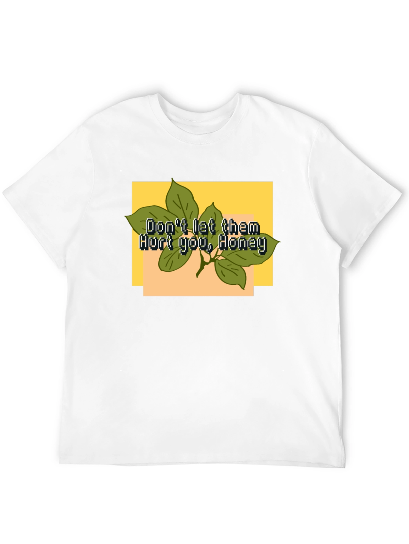 Dont Let Them Hurt You Honey T-Shirt