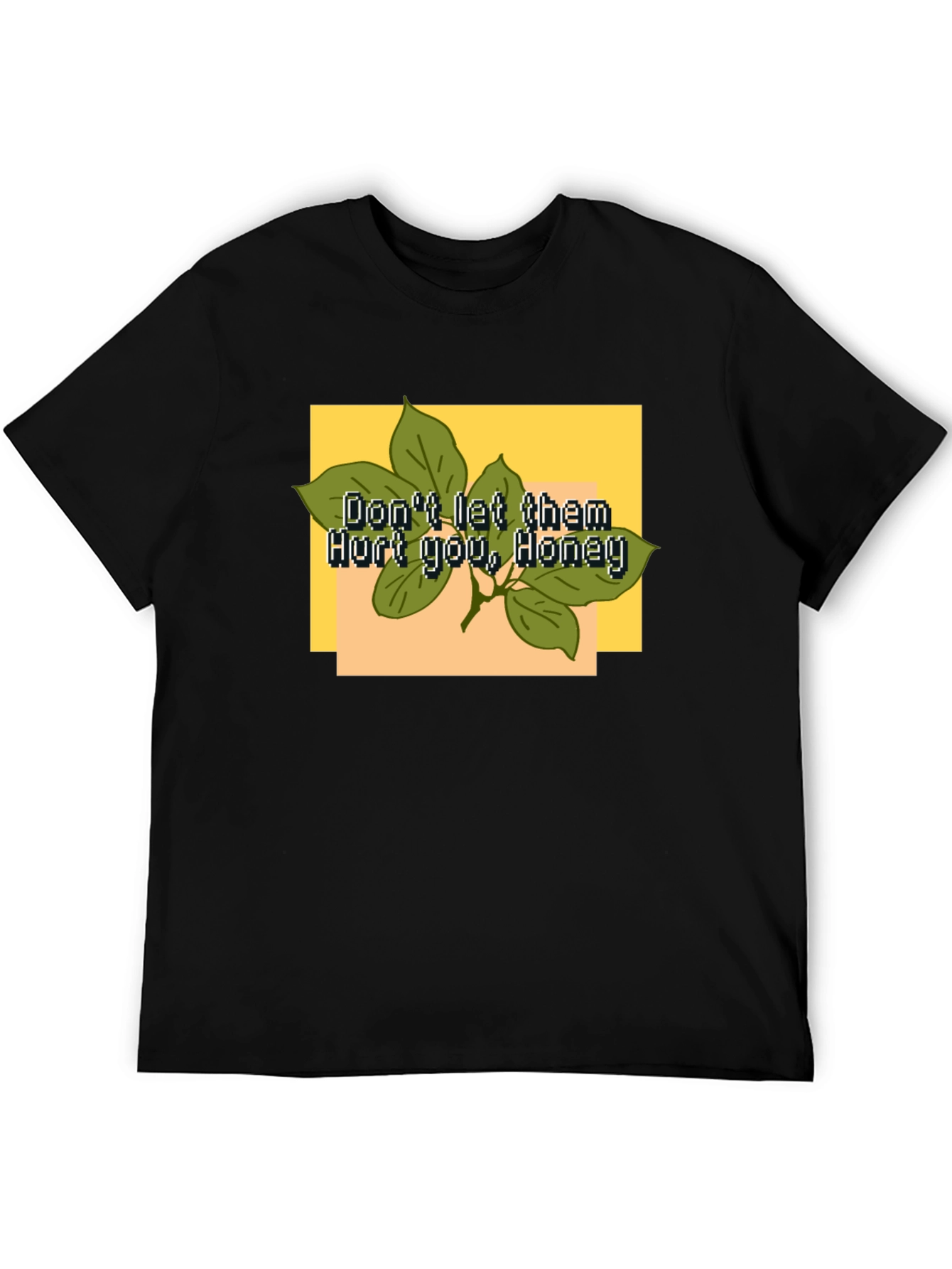 Dont Let Them Hurt You Honey T-Shirt