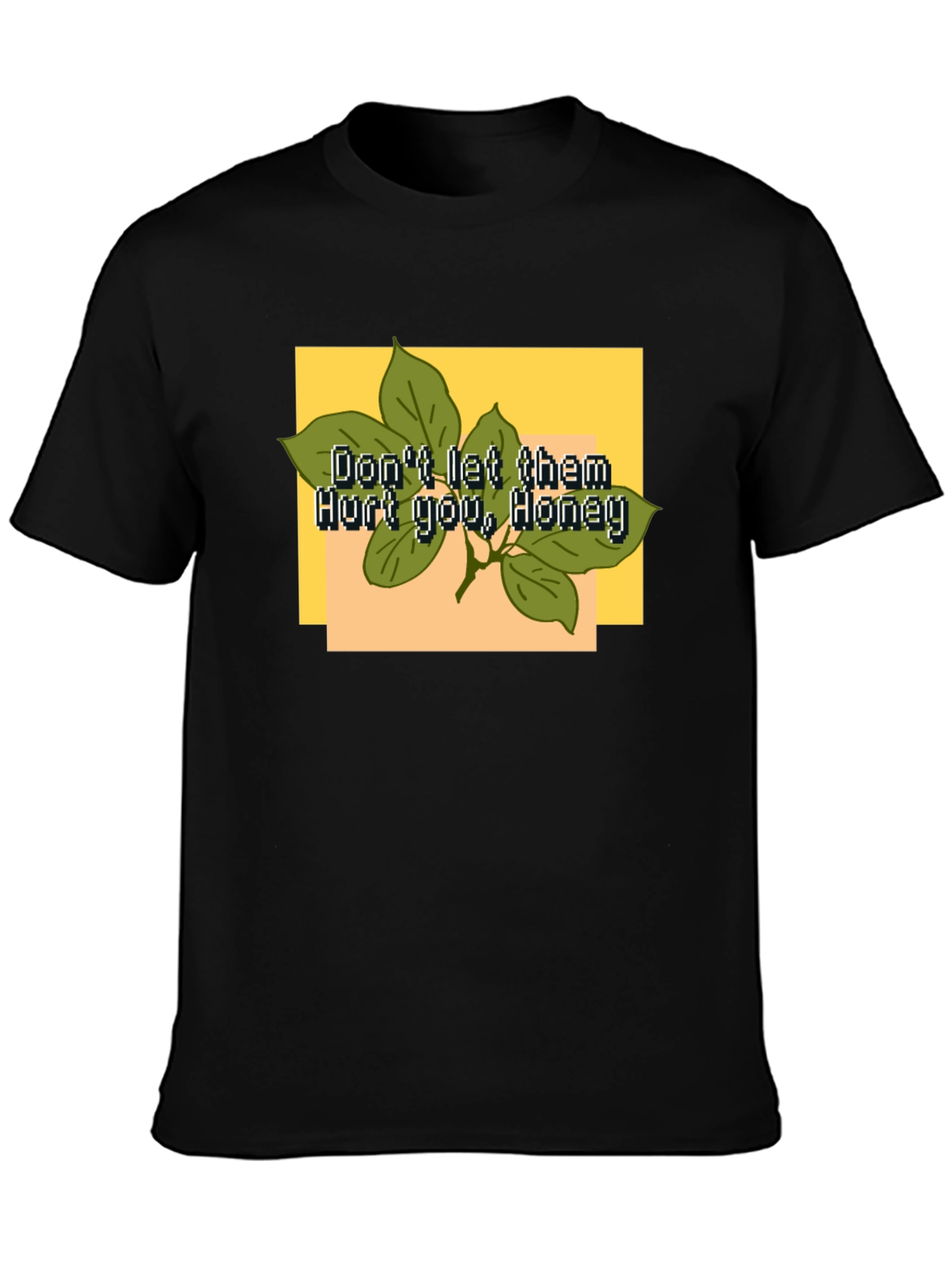Dont Let Them Hurt You Honey T-Shirt