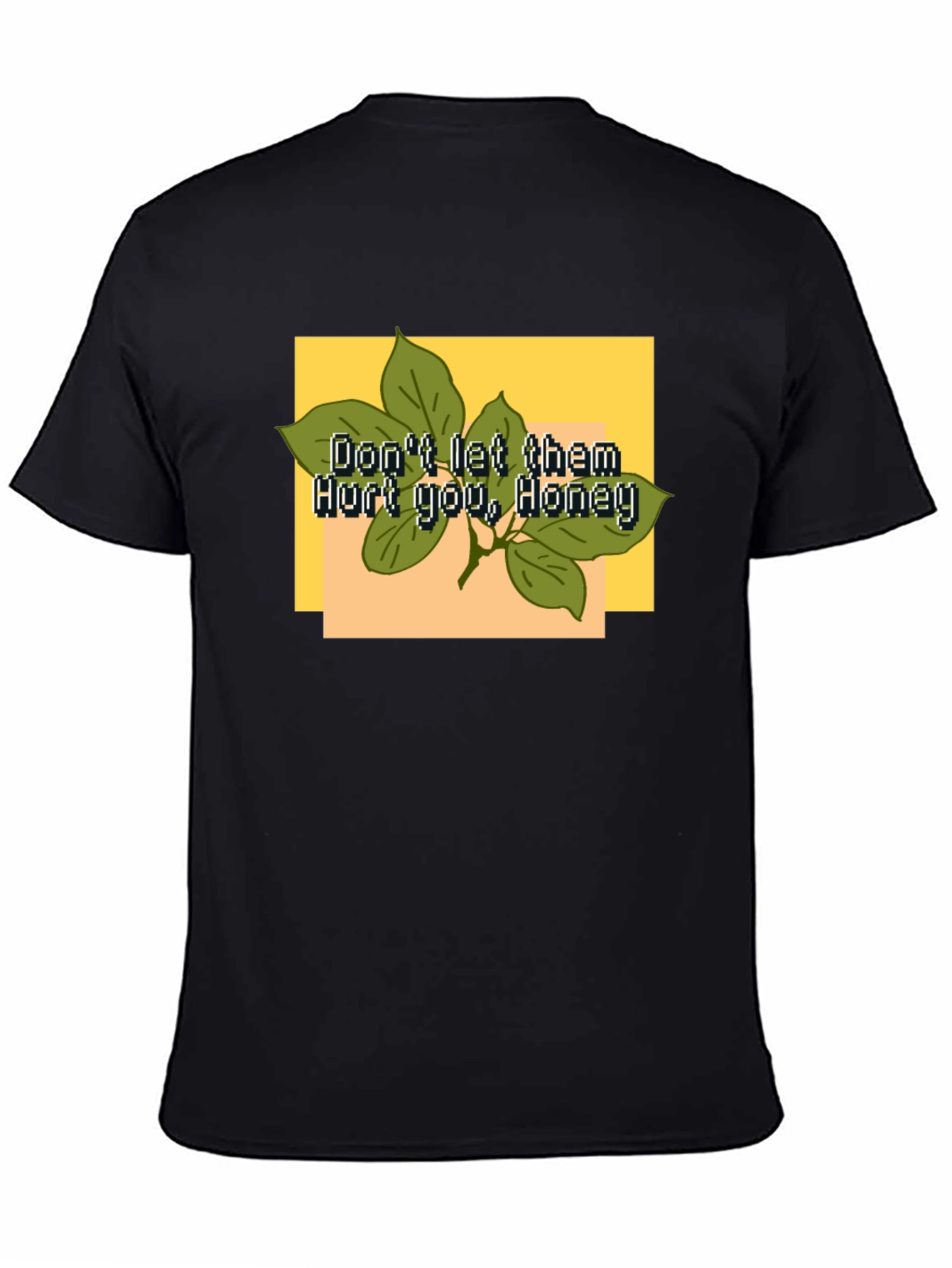 Dont Let Them Hurt You Honey T-Shirt