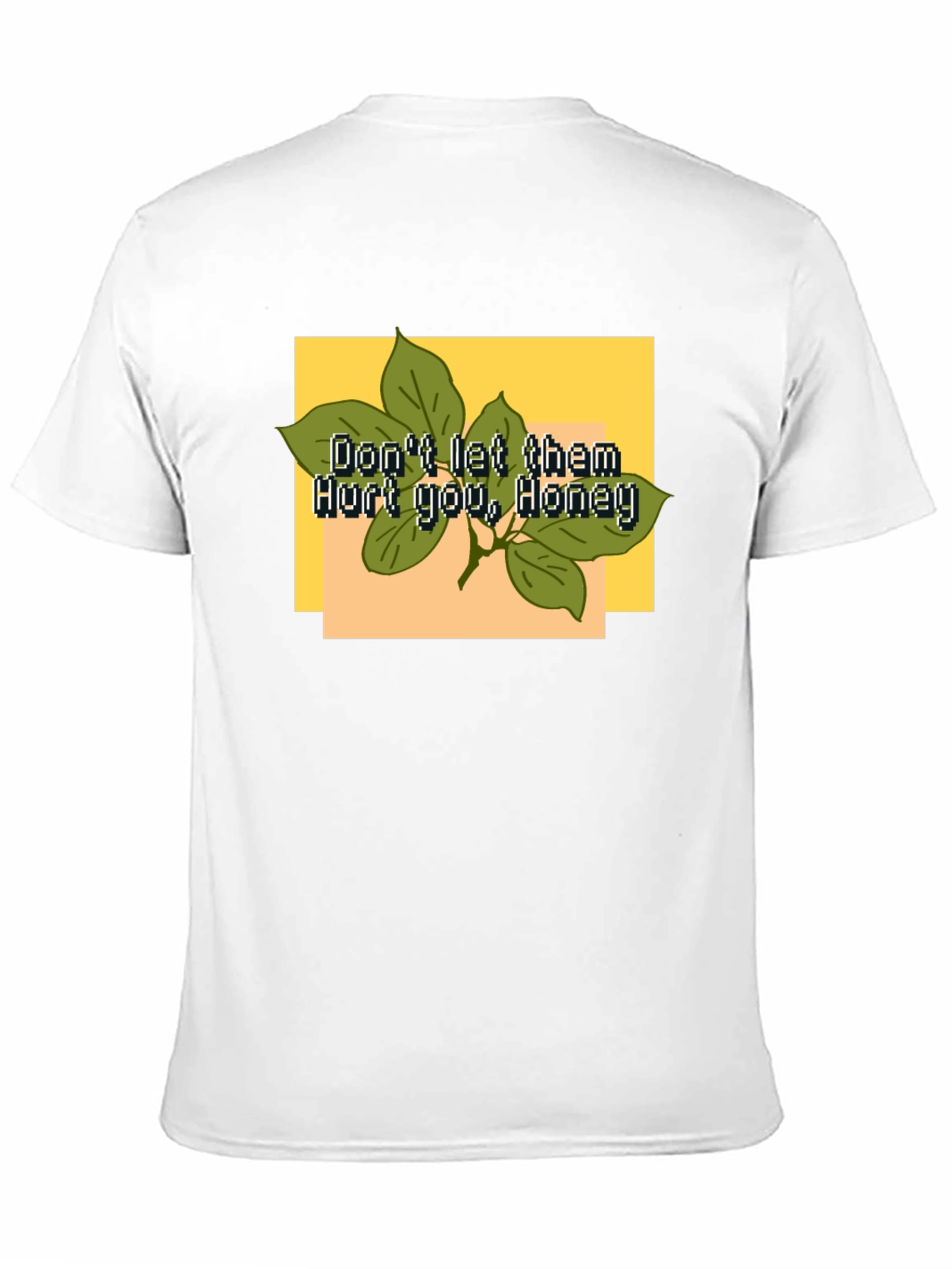 Dont Let Them Hurt You Honey T-Shirt