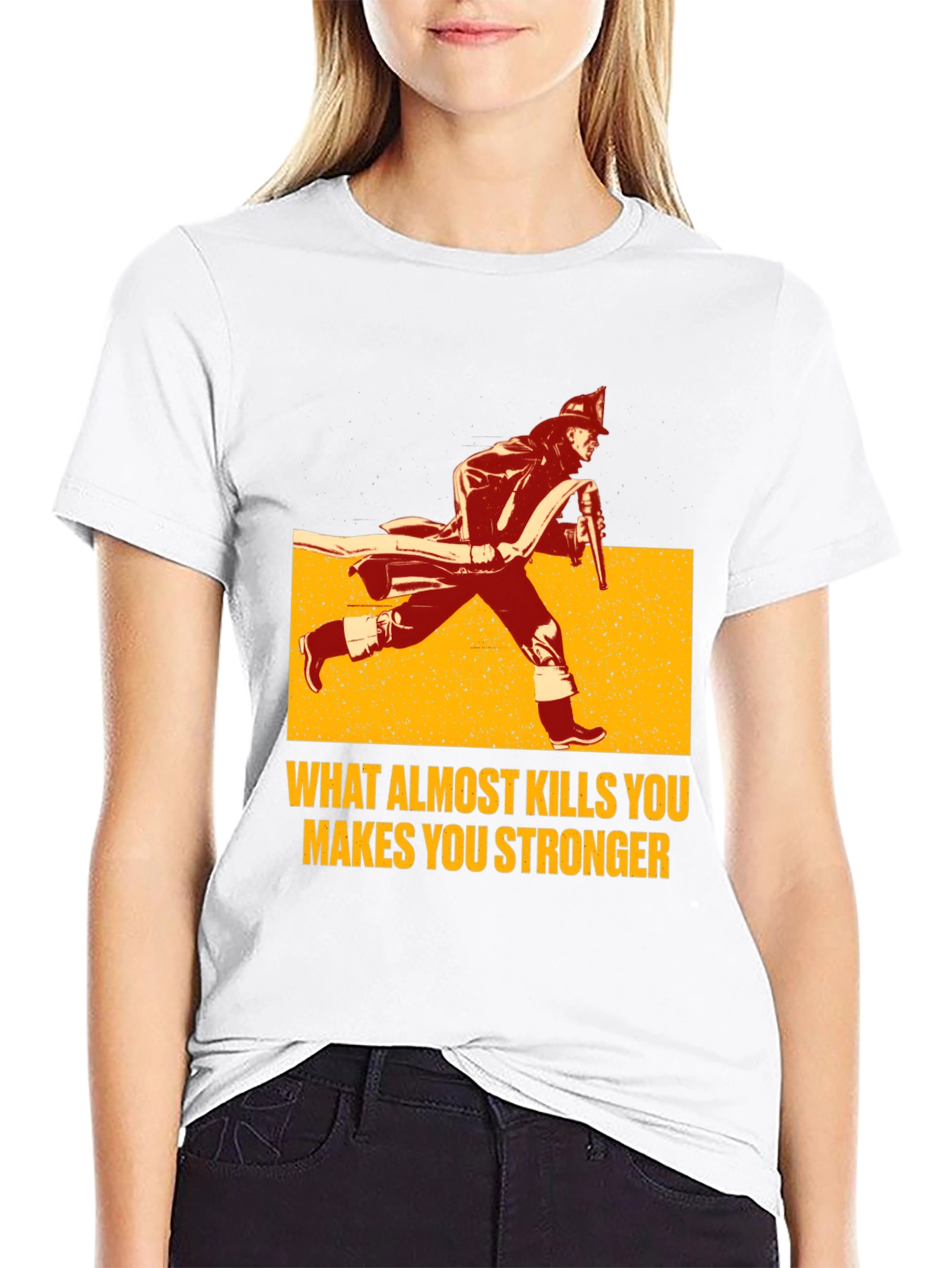 Firefighter T-Shirt: What Almost Kills You Makes You Stronger