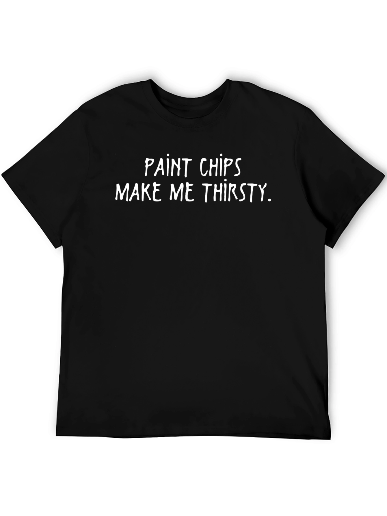 Paint Chips Make Me Thirsty Funny T-Shirt