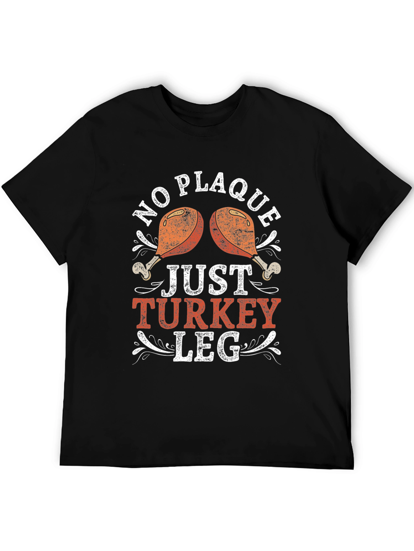 No Plaque Just Turkey Leg Graphic T-Shirt