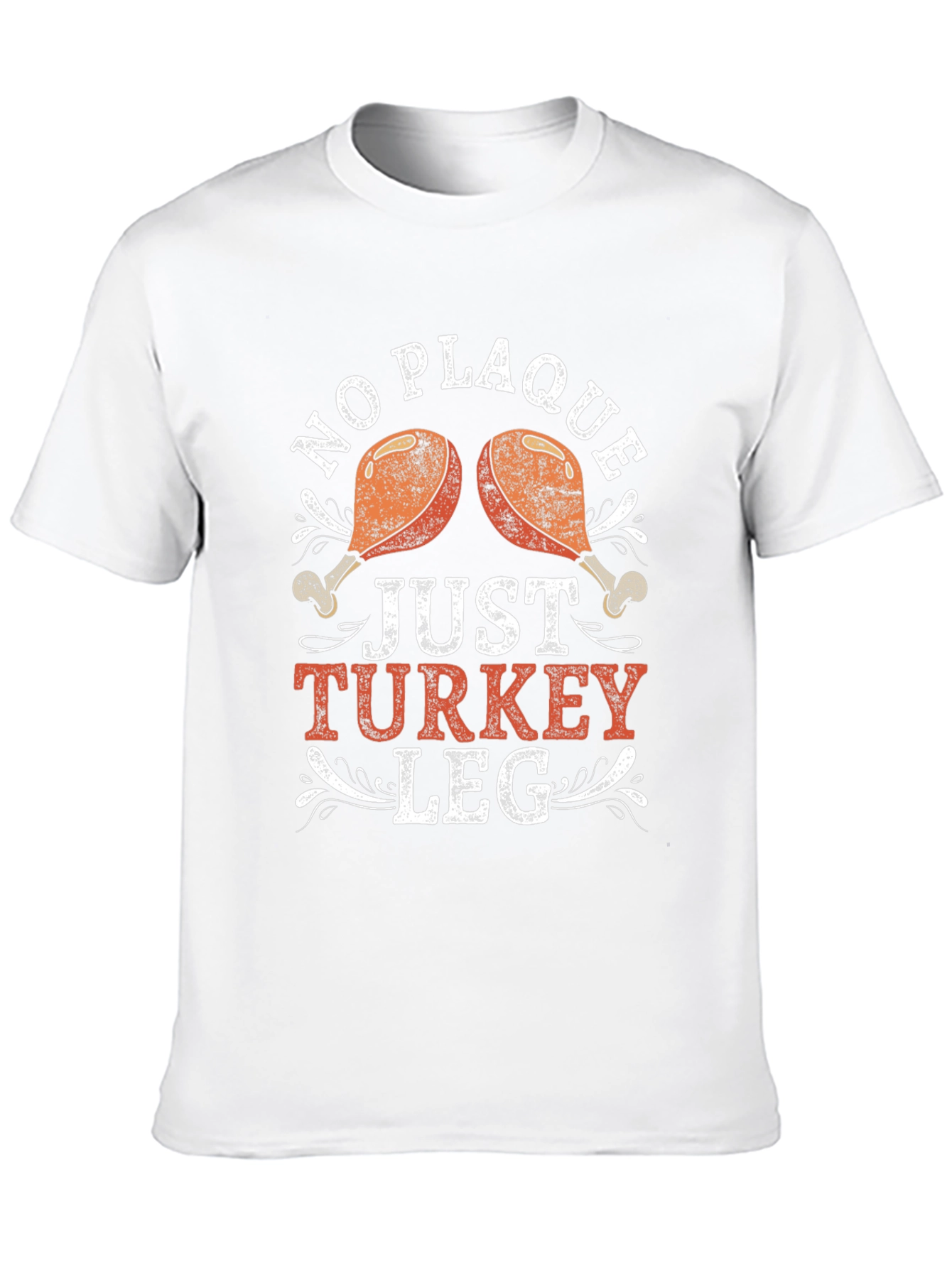 No Plaque Just Turkey Leg Graphic T-Shirt