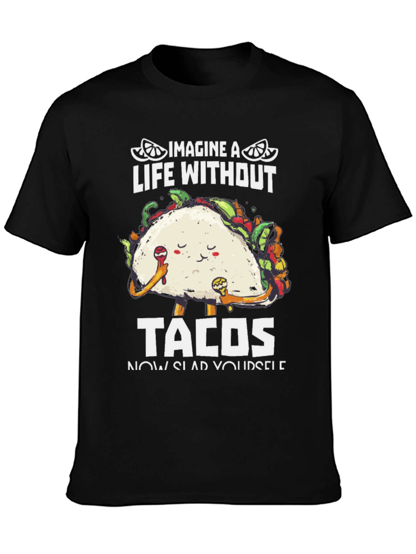 Imagine A Life Without Tacos T-Shirt
