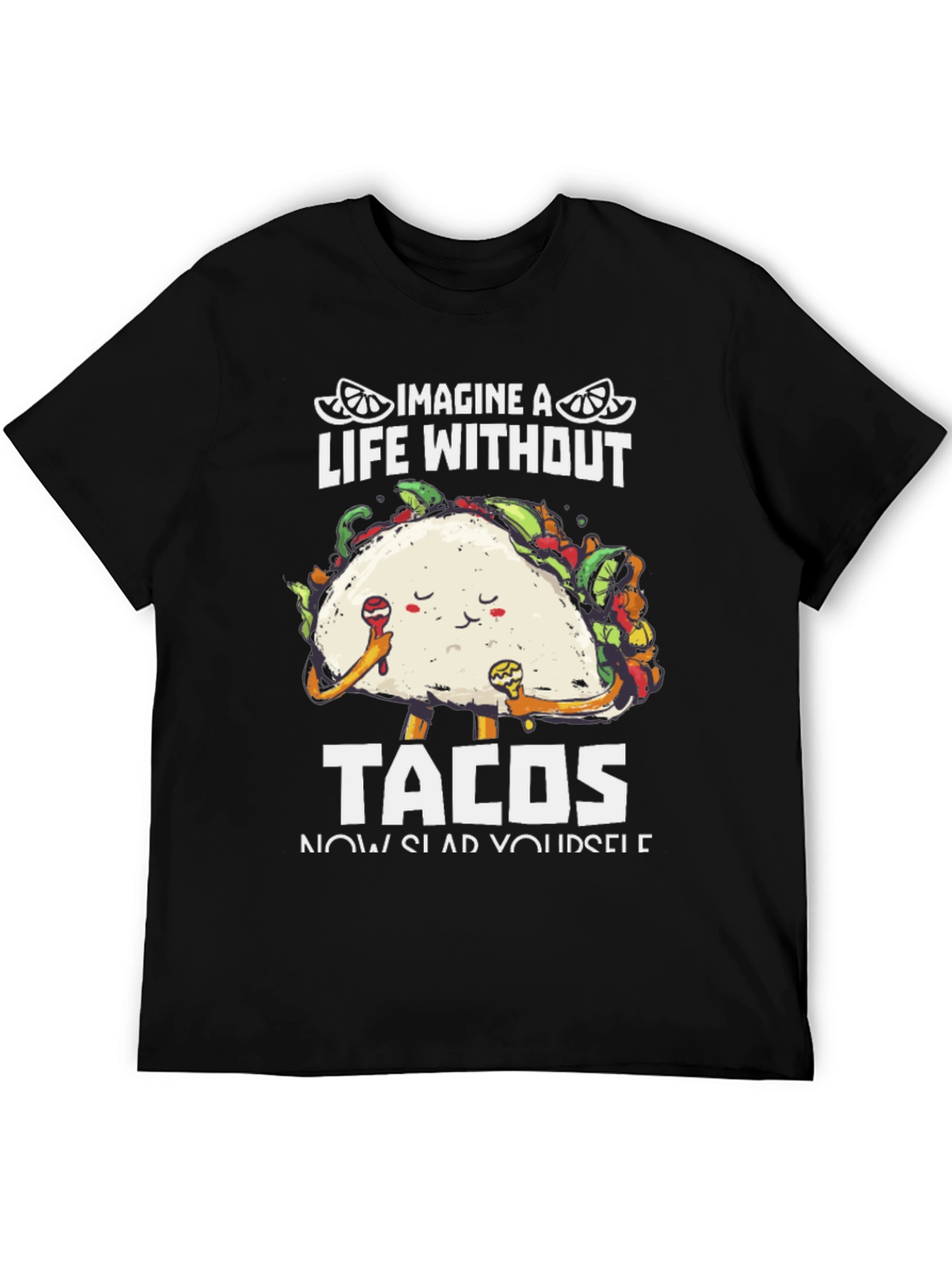 Imagine A Life Without Tacos T-Shirt