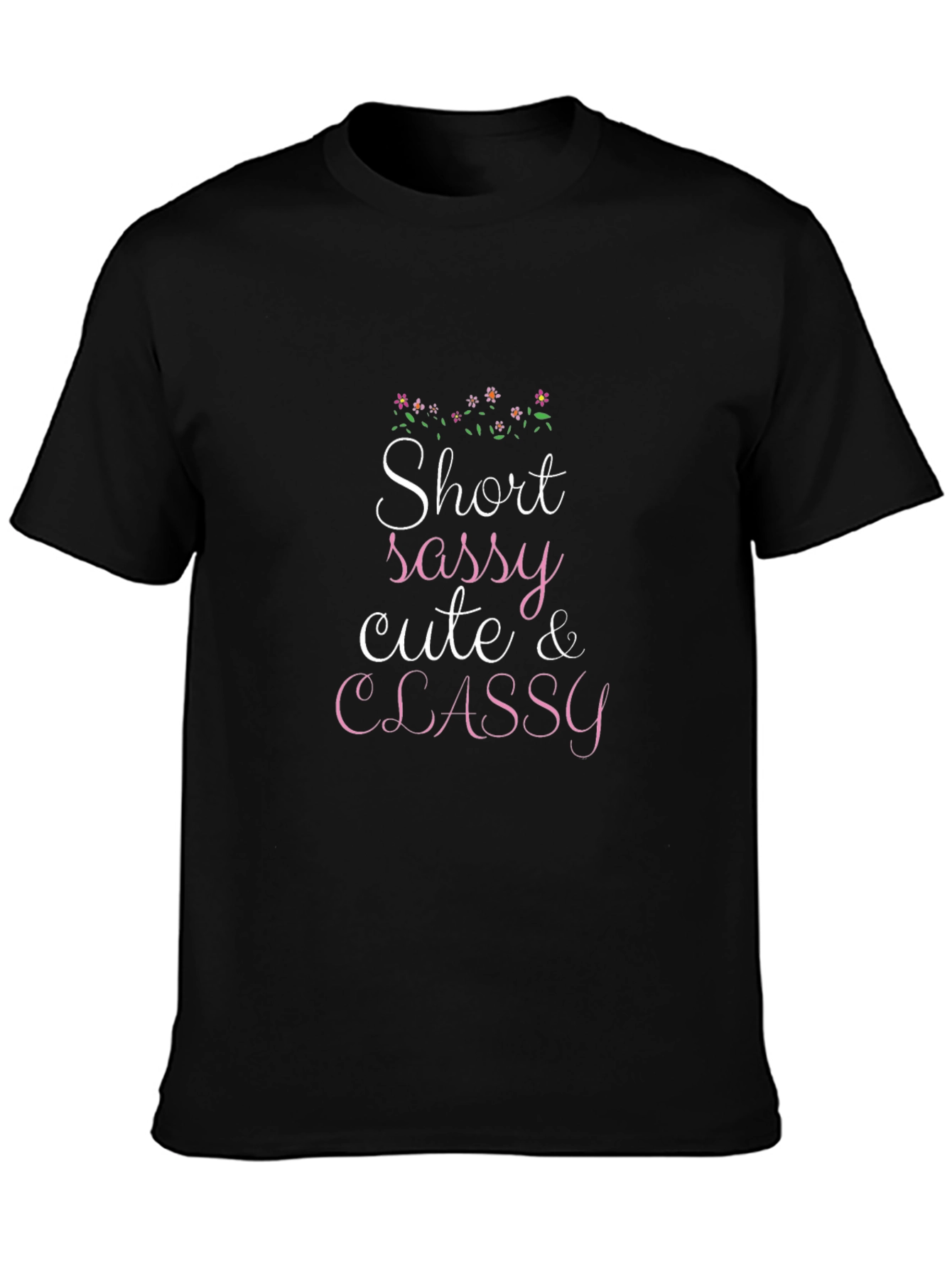 Short Sassy Cute & Classy Graphic T-Shirt