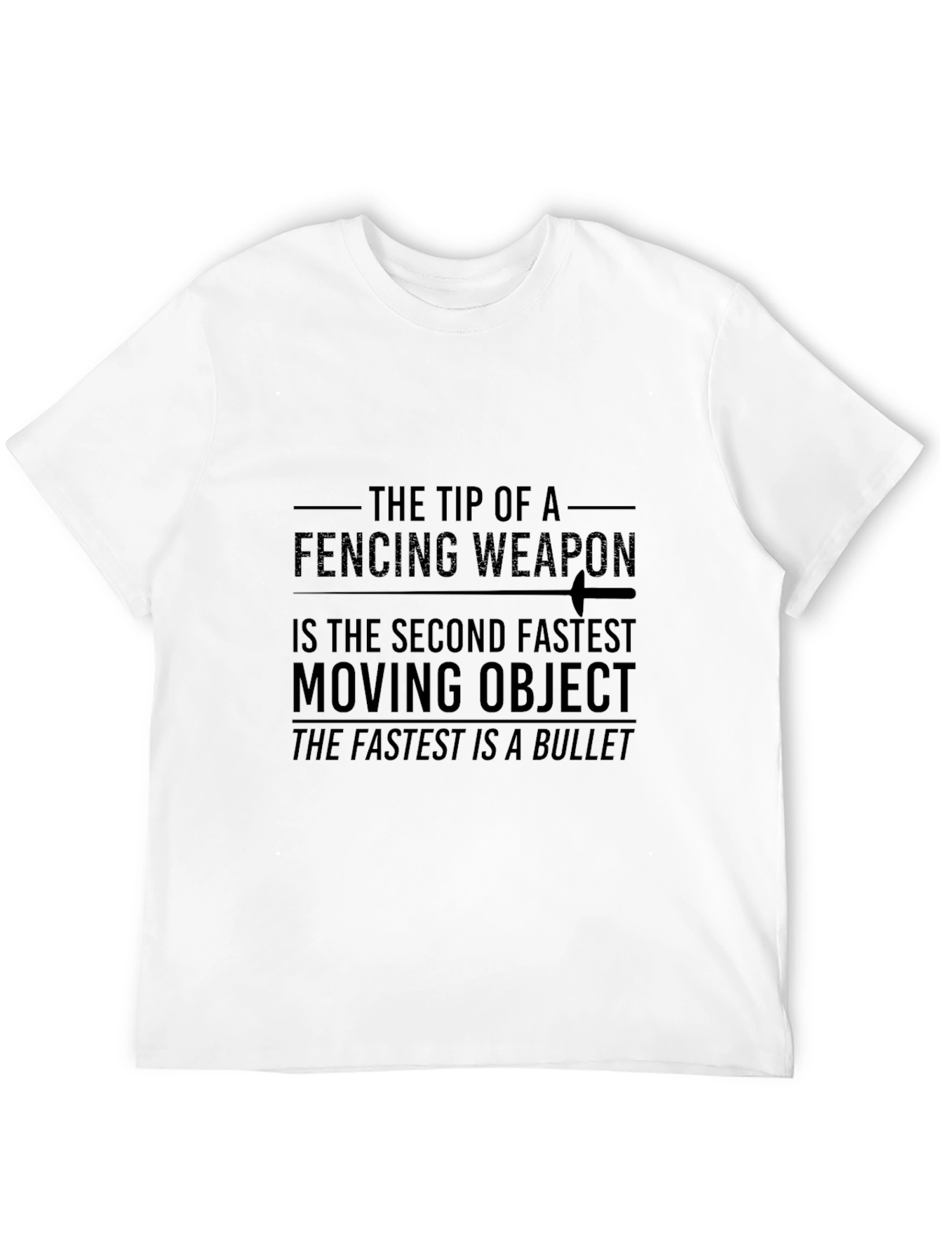 Fencing Weapon Second Fastest Moving Object T-Shirt