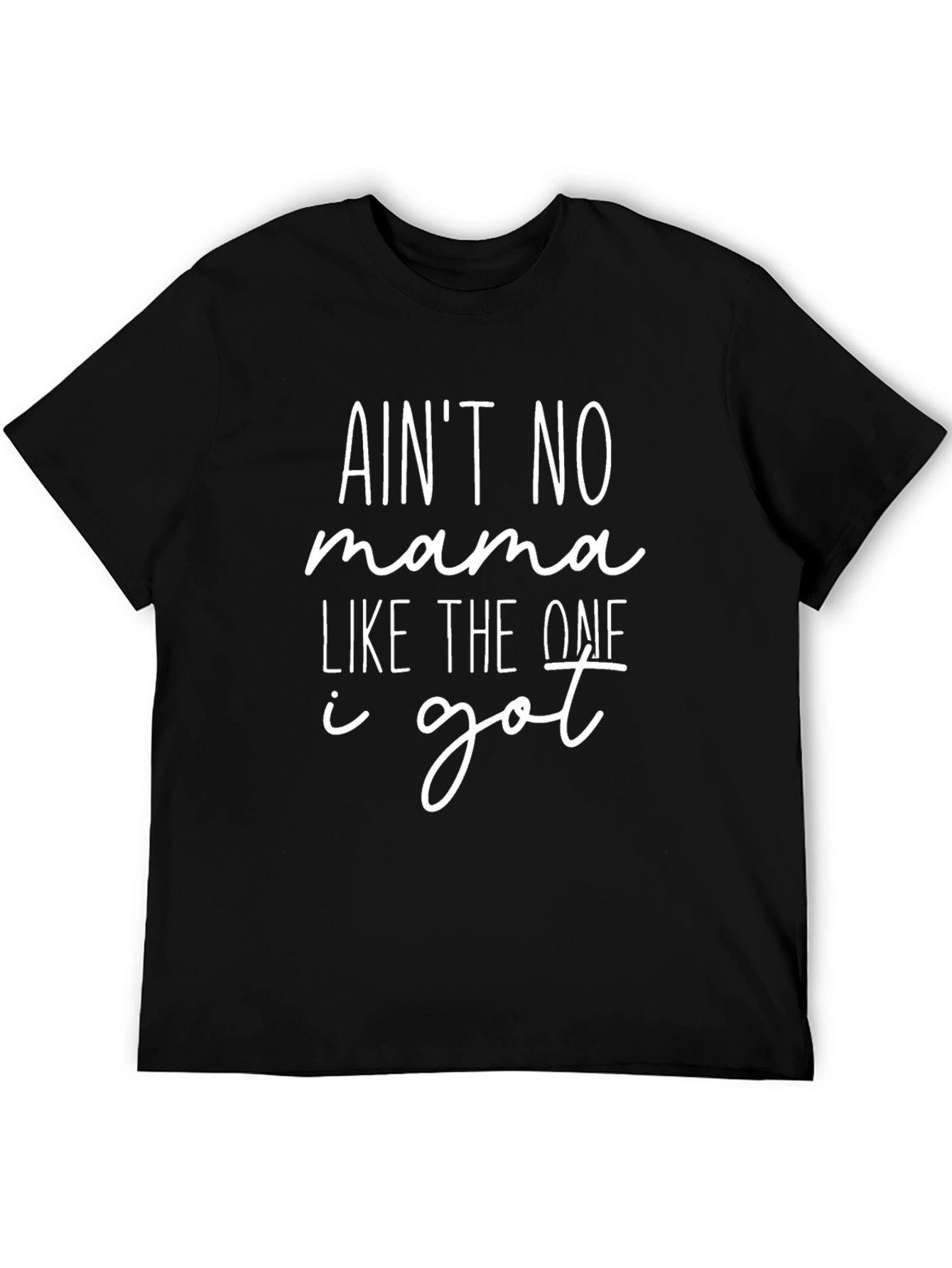 Aint No Mama Like the One I Got T-Shirt