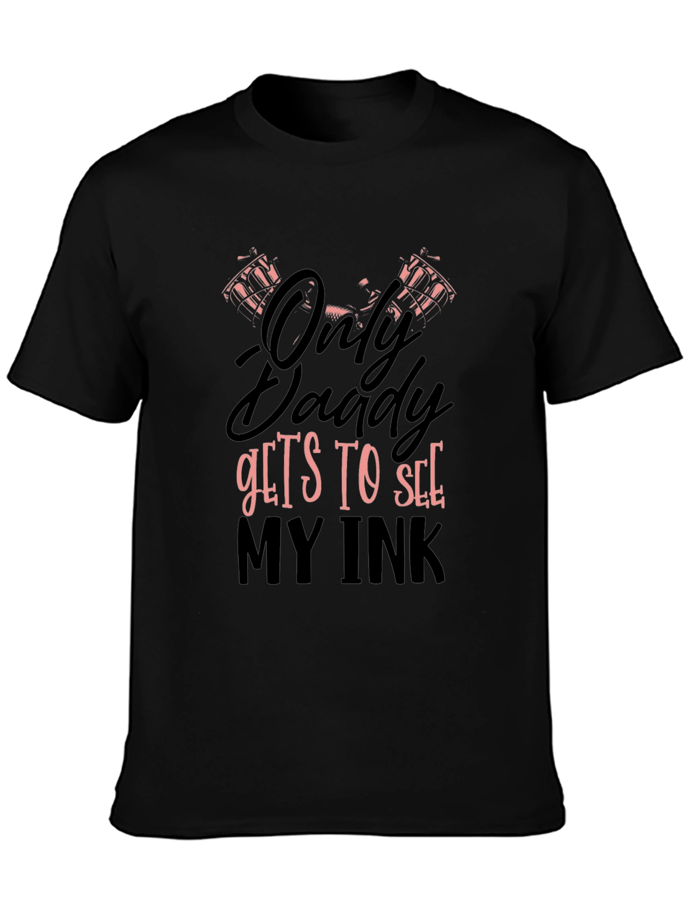Only Daddy Gets To See My Ink Graphic T-Shirt