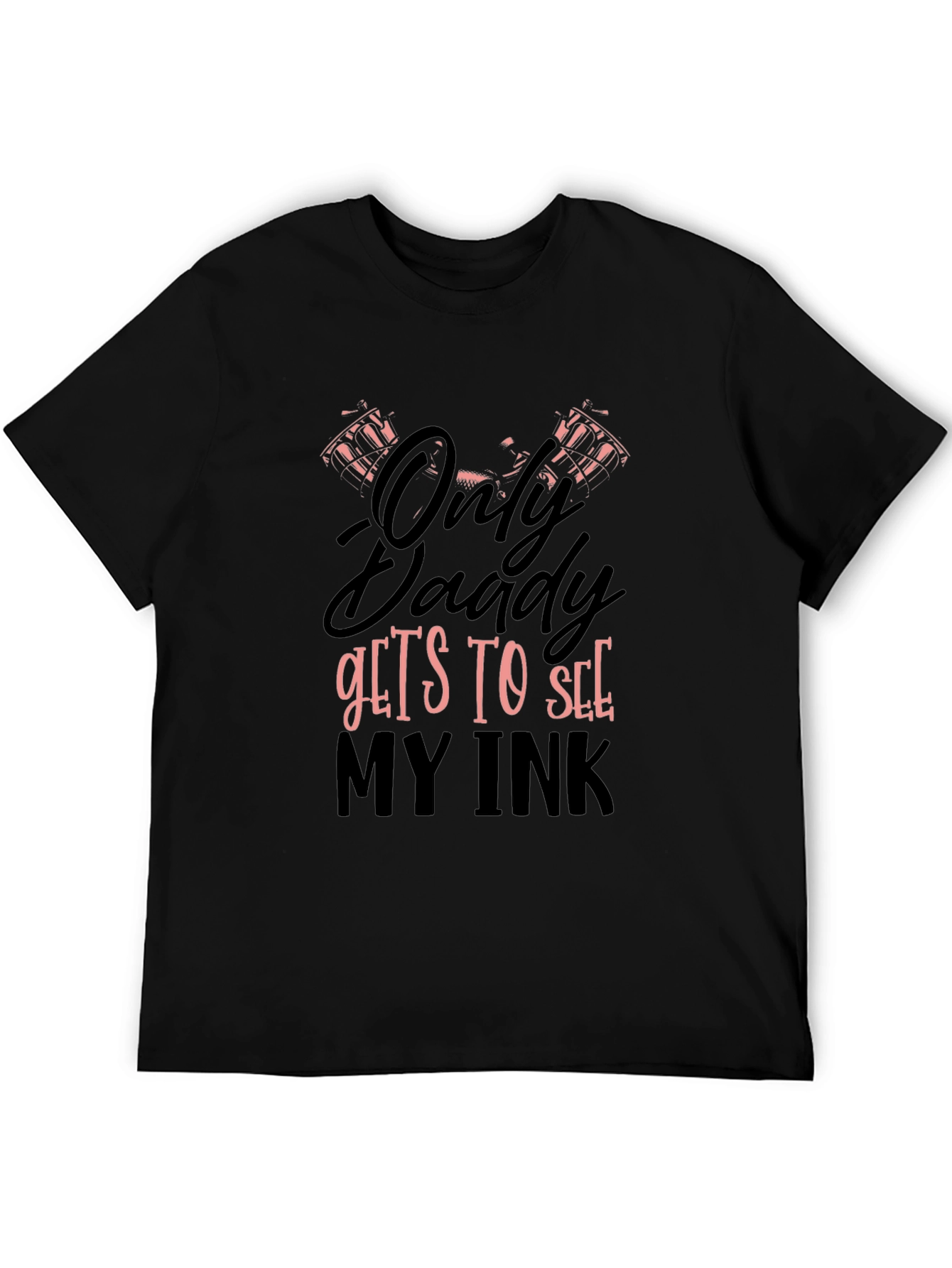 Only Daddy Gets To See My Ink Graphic T-Shirt