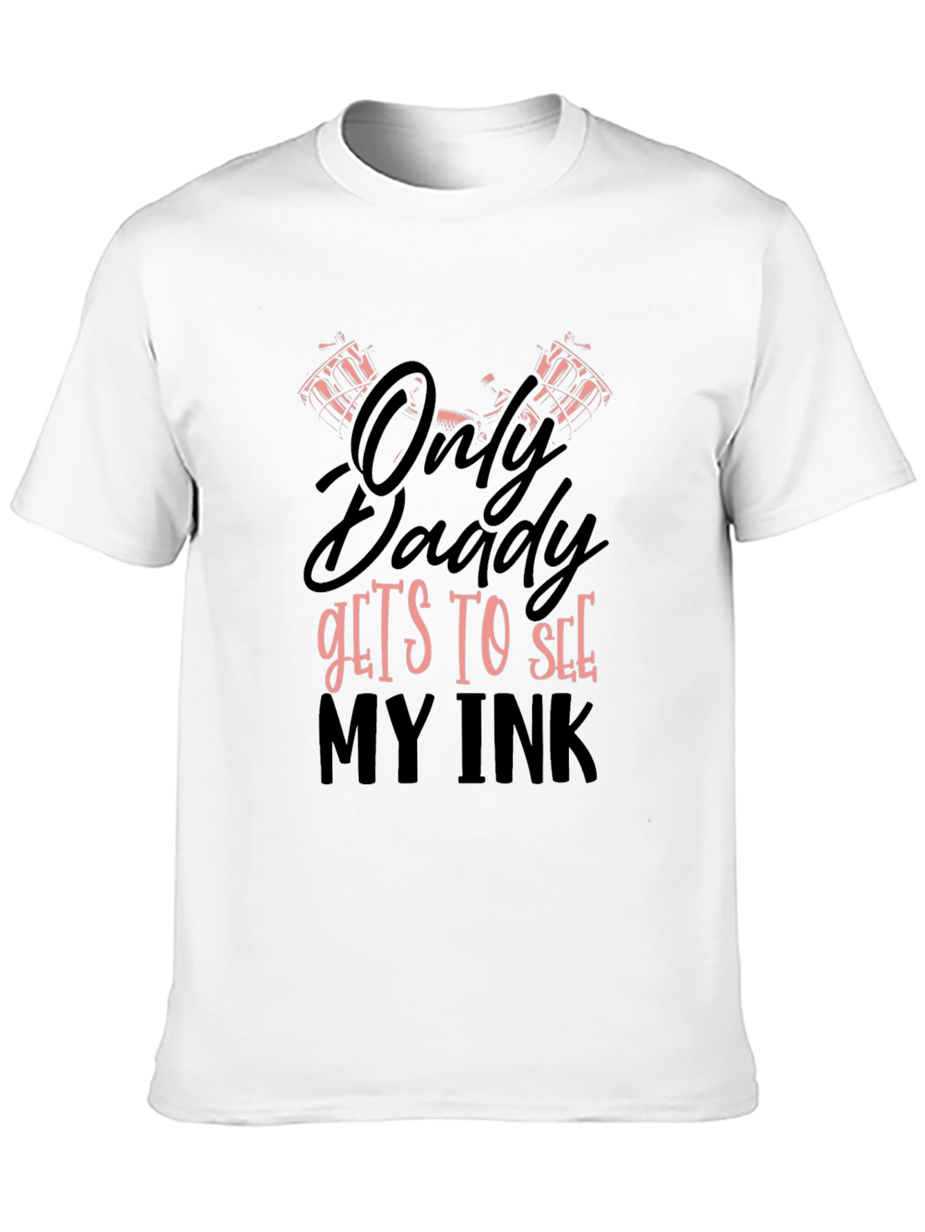 Only Daddy Gets To See My Ink Graphic T-Shirt