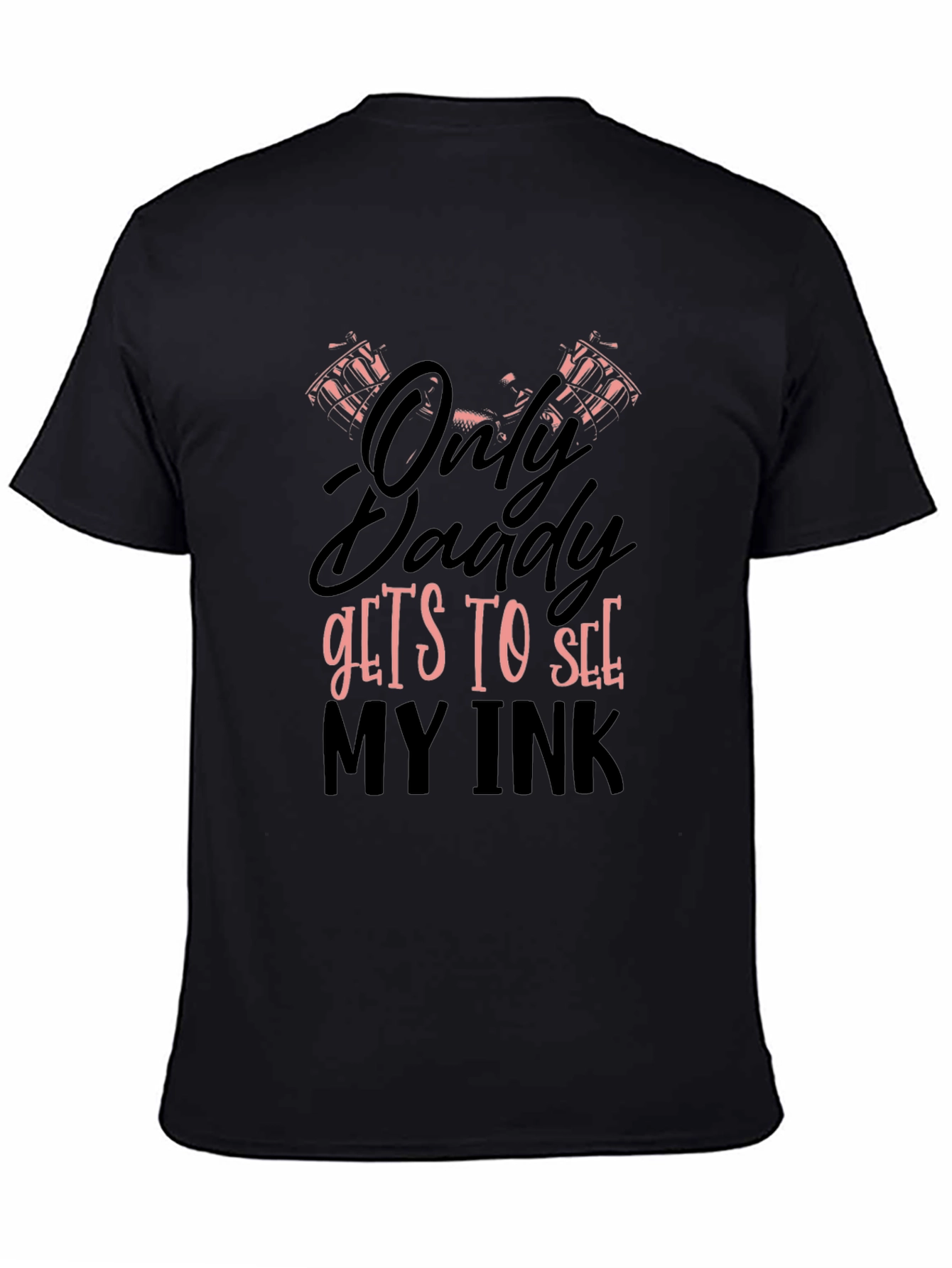 Only Daddy Gets To See My Ink Graphic T-Shirt