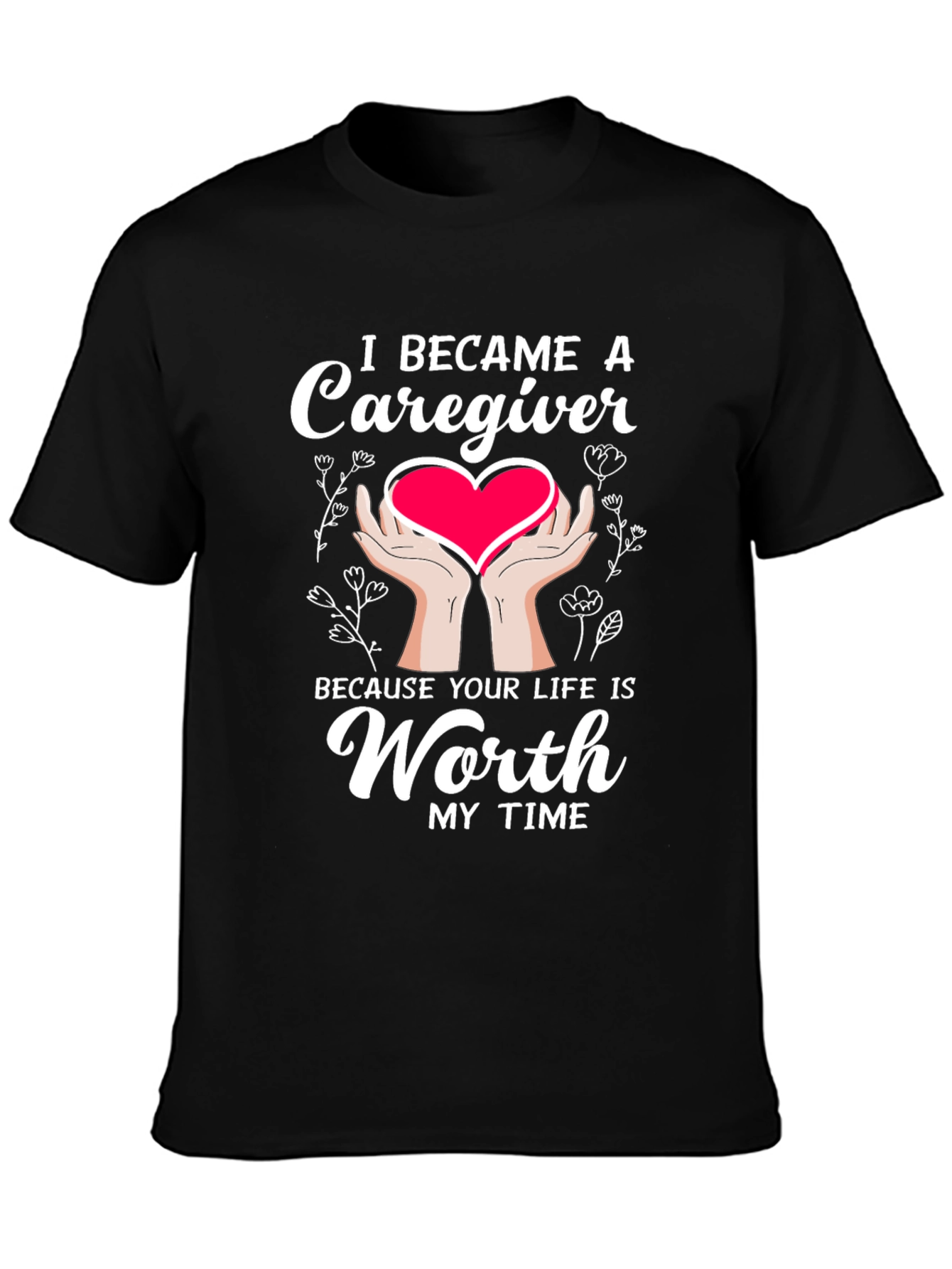 Caregiver T-Shirt: Worth My Time Graphic Tee