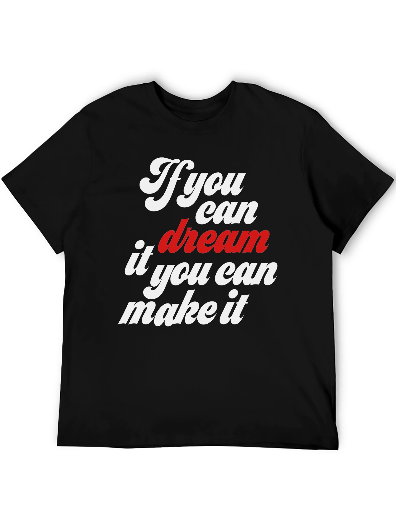 Dream It Make It Graphic T-Shirt