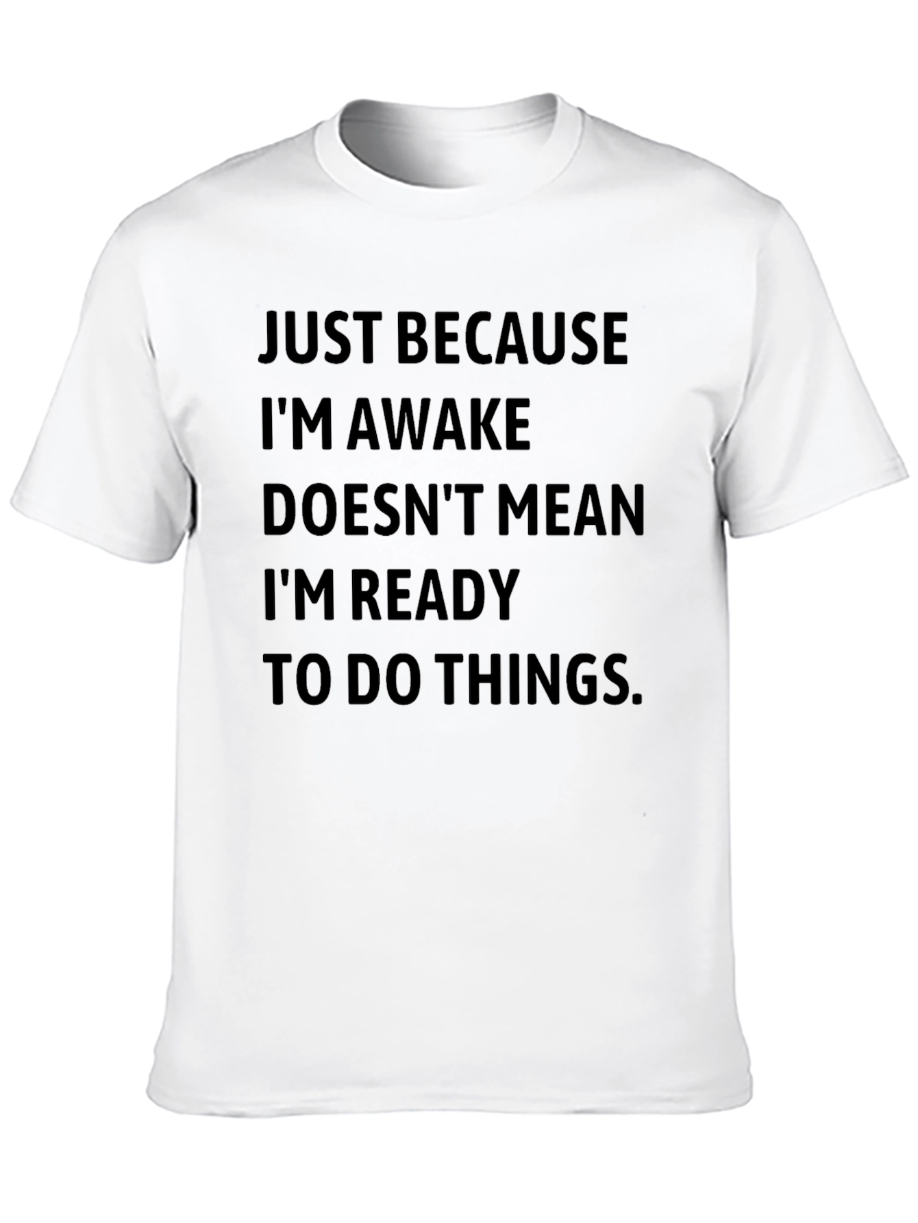 Funny Slogan T-Shirt - Just Because Im Awake