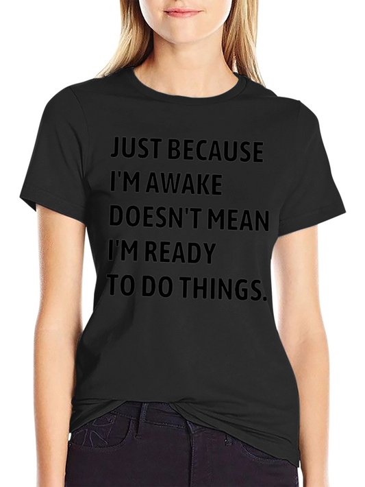 Funny Slogan T-Shirt - Just Because Im Awake